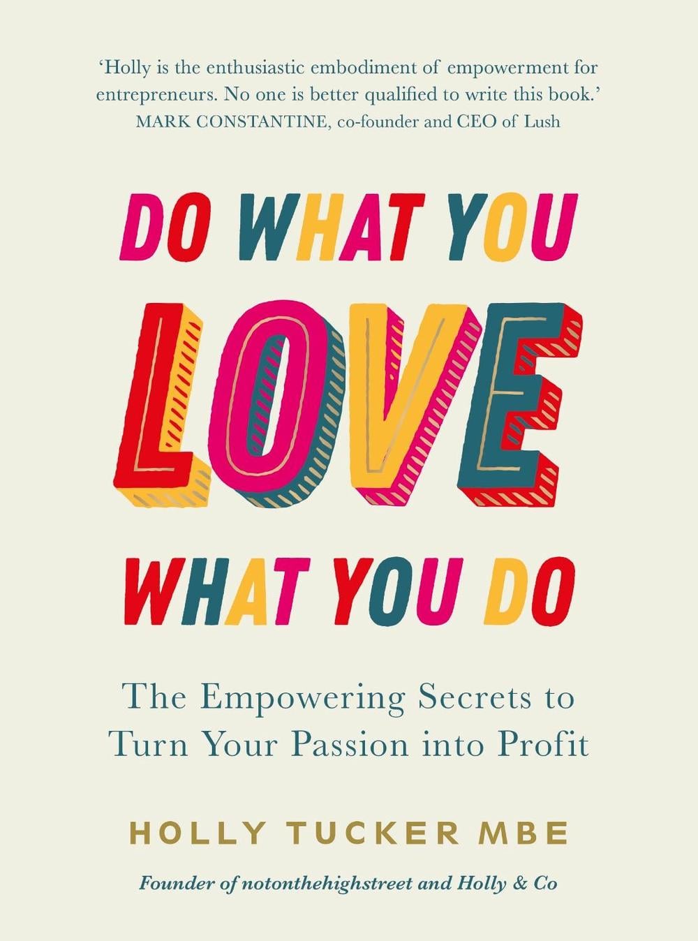 Do What You Love, Love What You Do by Holly Tucker - ISBN: 9780753558027