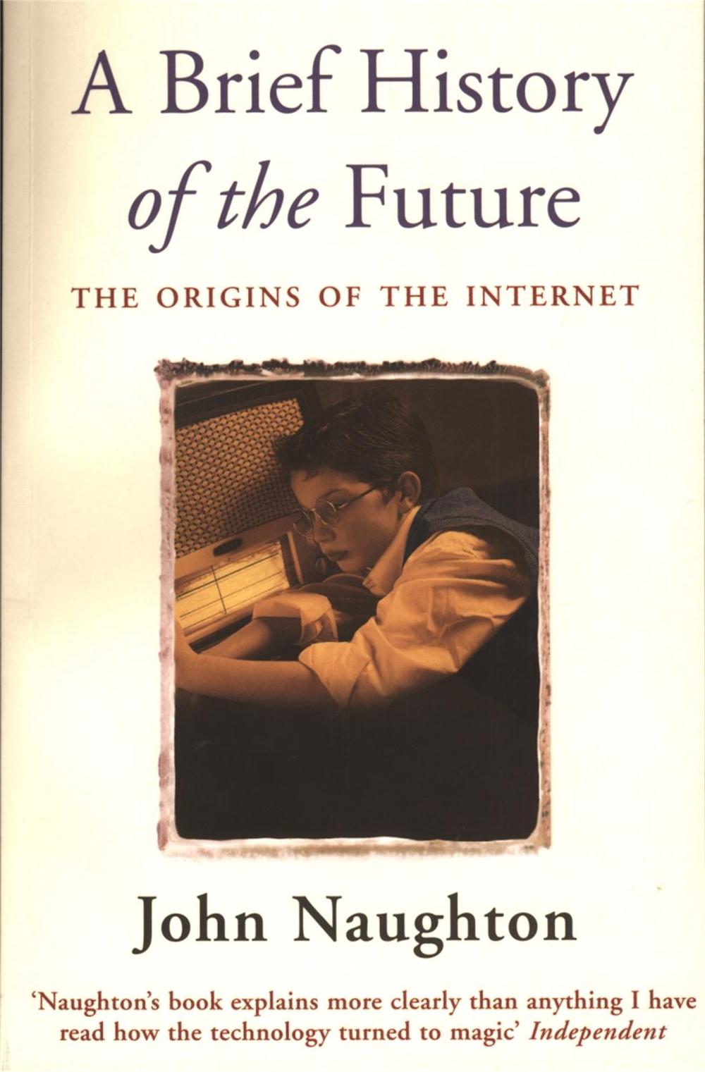 A Brief History of the Future by John Naughton - ISBN: 9780753810934