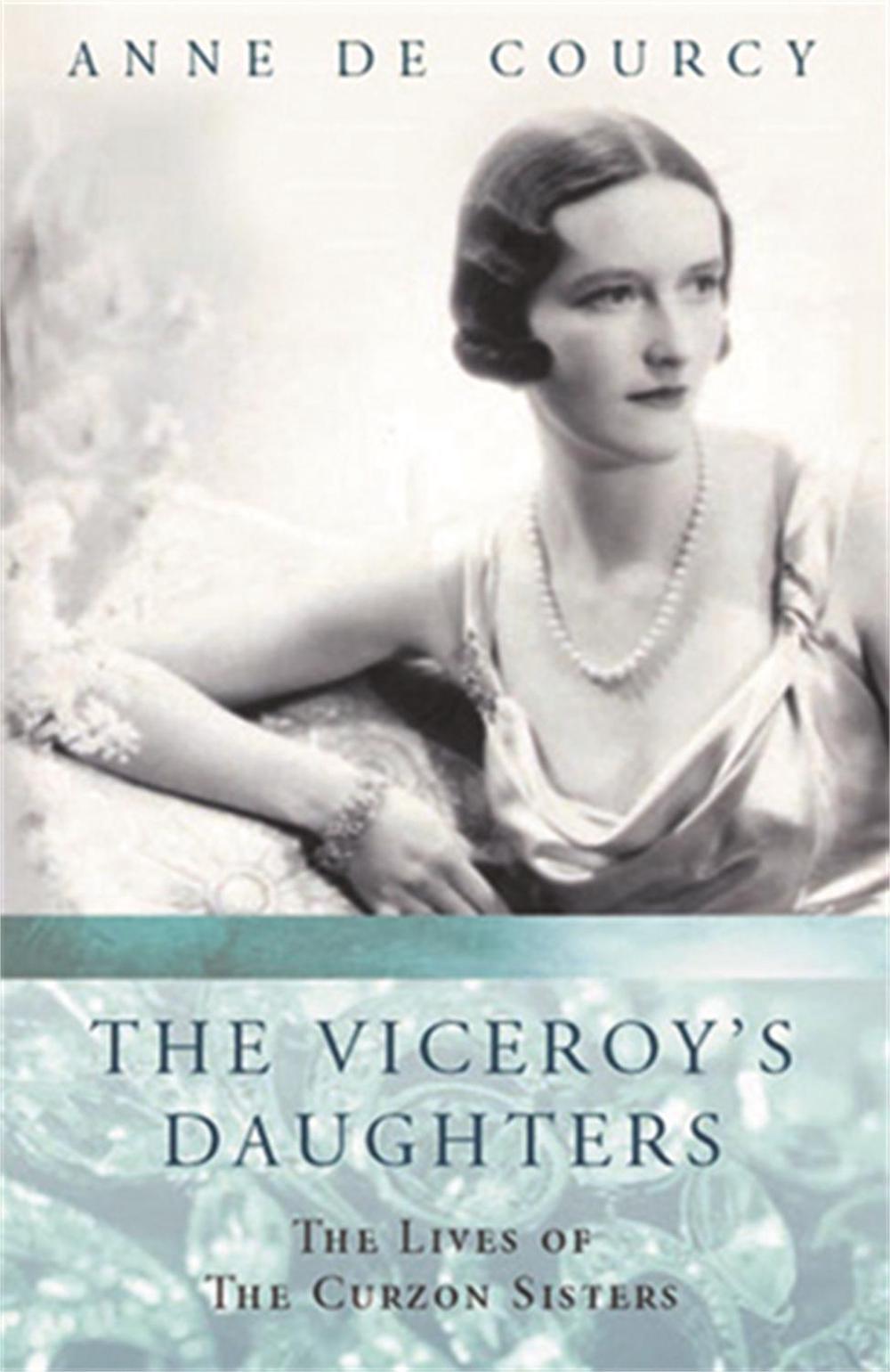 The Viceroy's Daughters by Anne de Courcy - ISBN: 9780753812556