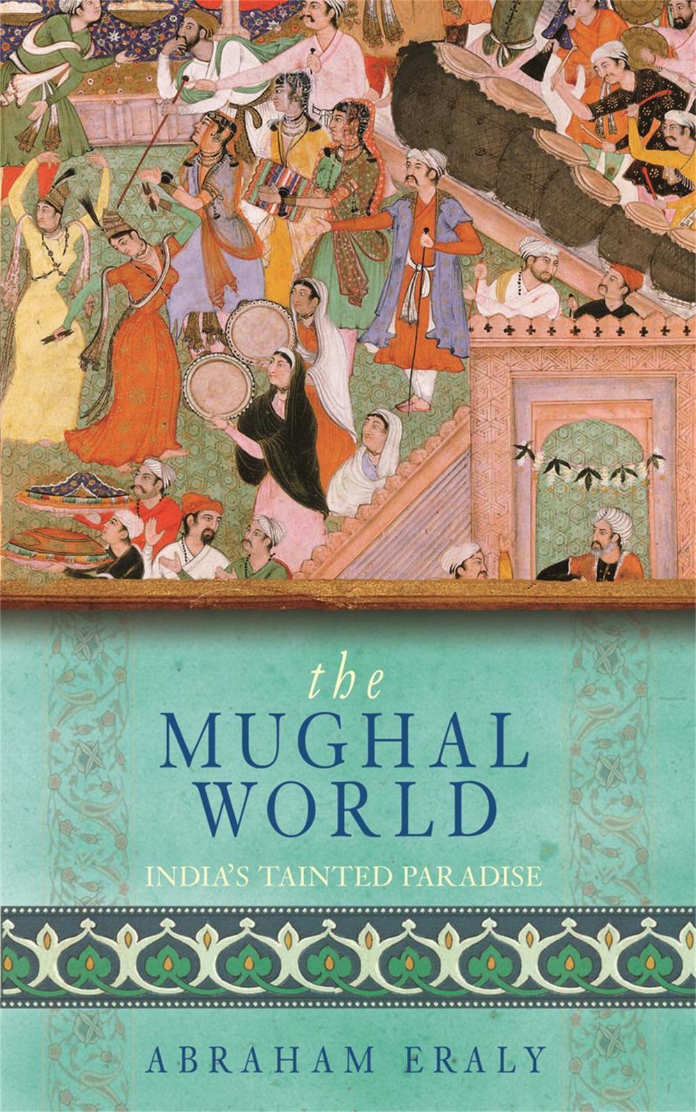 The Mughal World by Abraham Eraly - ISBN: 9780753823620
