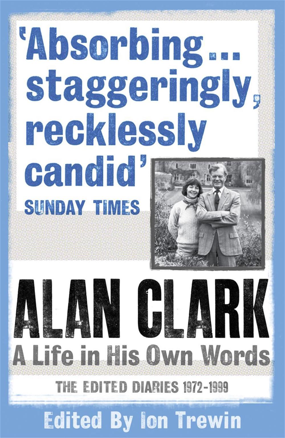 Alan Clark: A Life in his Own Words by Alan Clark - ISBN: 9780753826737