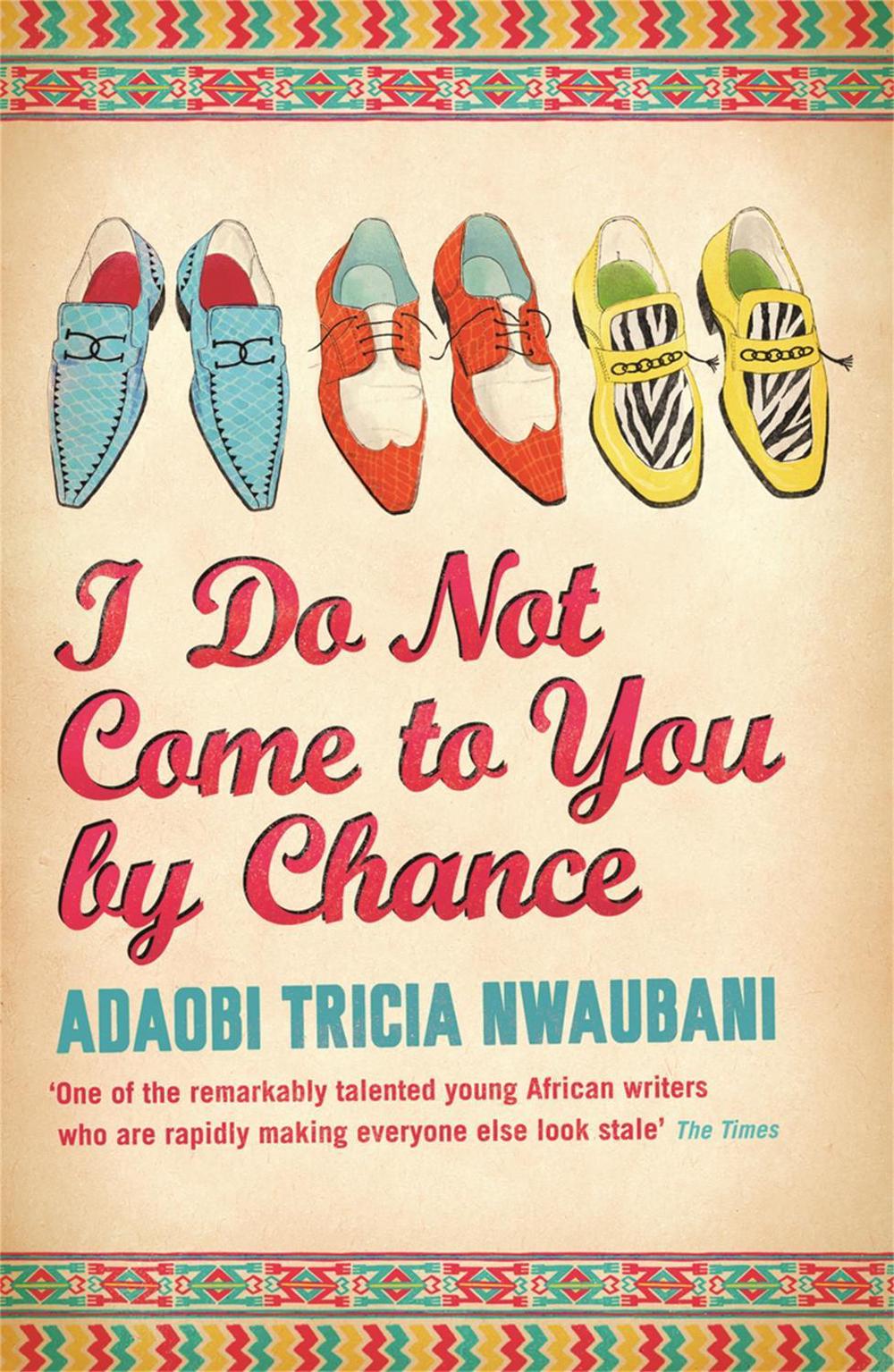 I Do Not Come to You by Chance by Adaobi Tricia Nwaubani - ISBN: 9780753826973