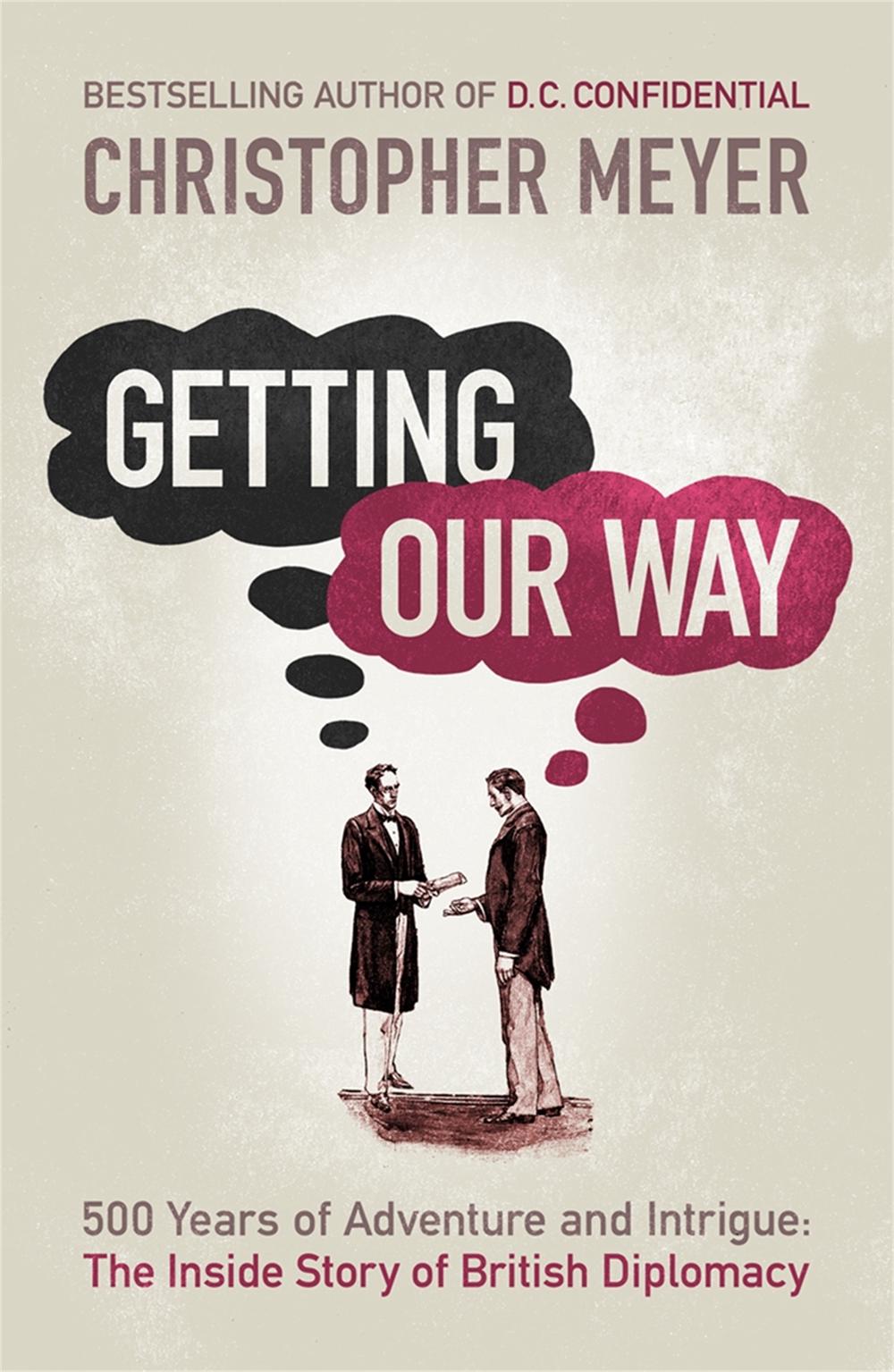Getting Our Way by Sir Christopher Meyer - ISBN: 9780753827161