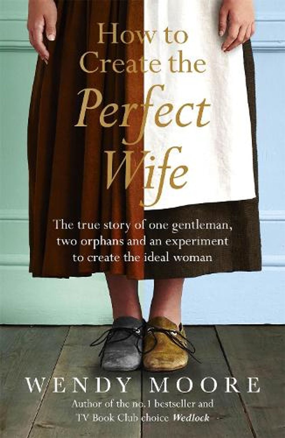 How to Create the Perfect Wife by Wendy Moore - ISBN: 9780753828953