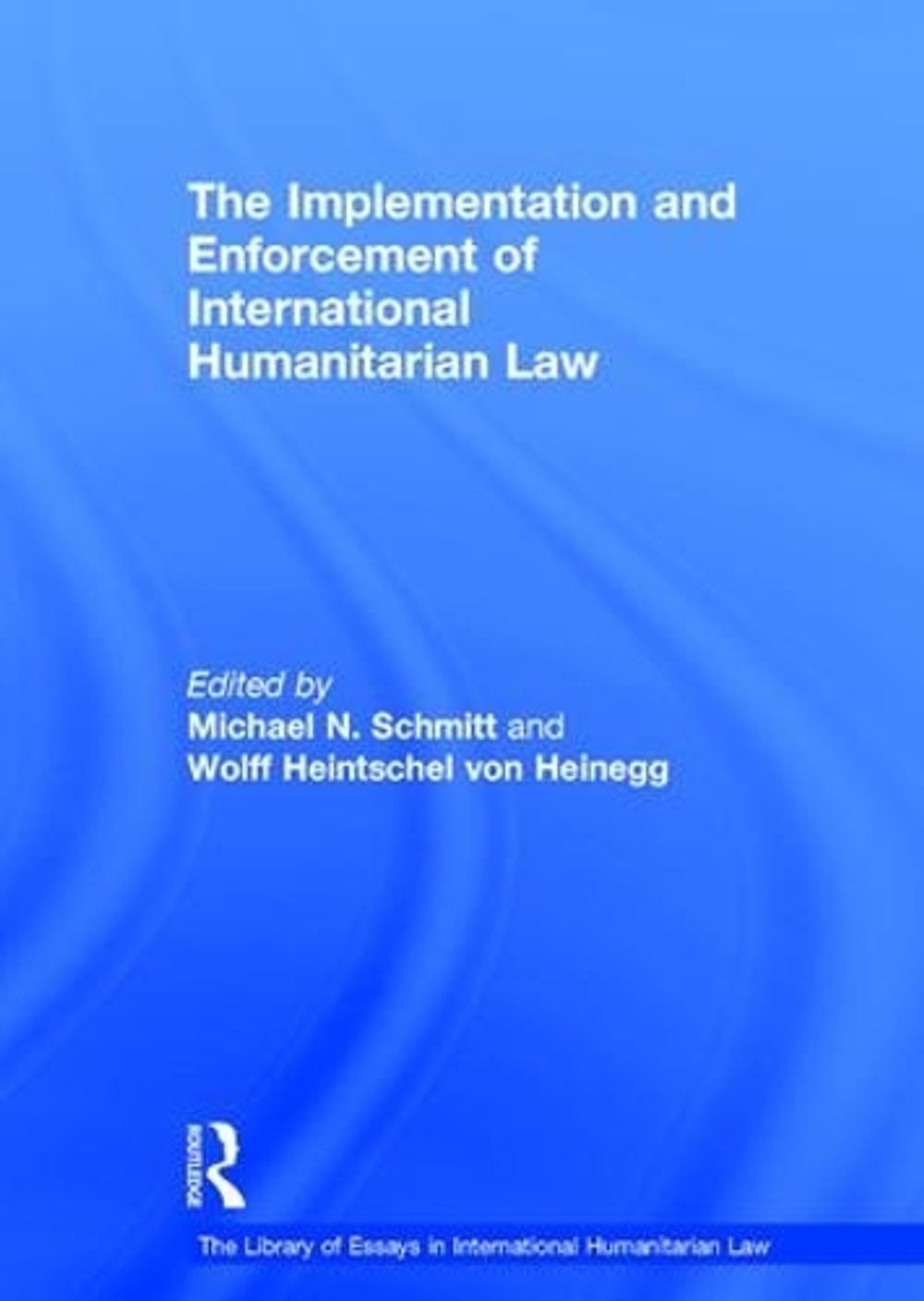 The Implementation and Enforcement of International Humanitarian Law by Wolff Heintschel von Heinegg - ISBN: 9780754629382