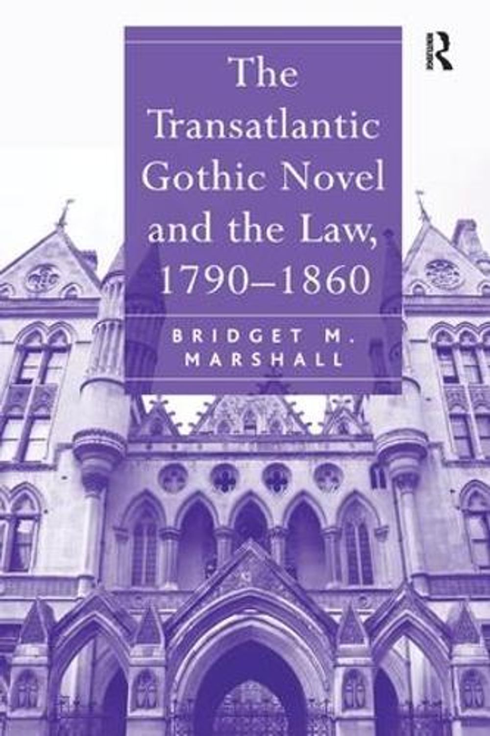 The Transatlantic Gothic Novel and the Law, 1790–1860 by Bridget M. Marshall - ISBN: 9780754669951