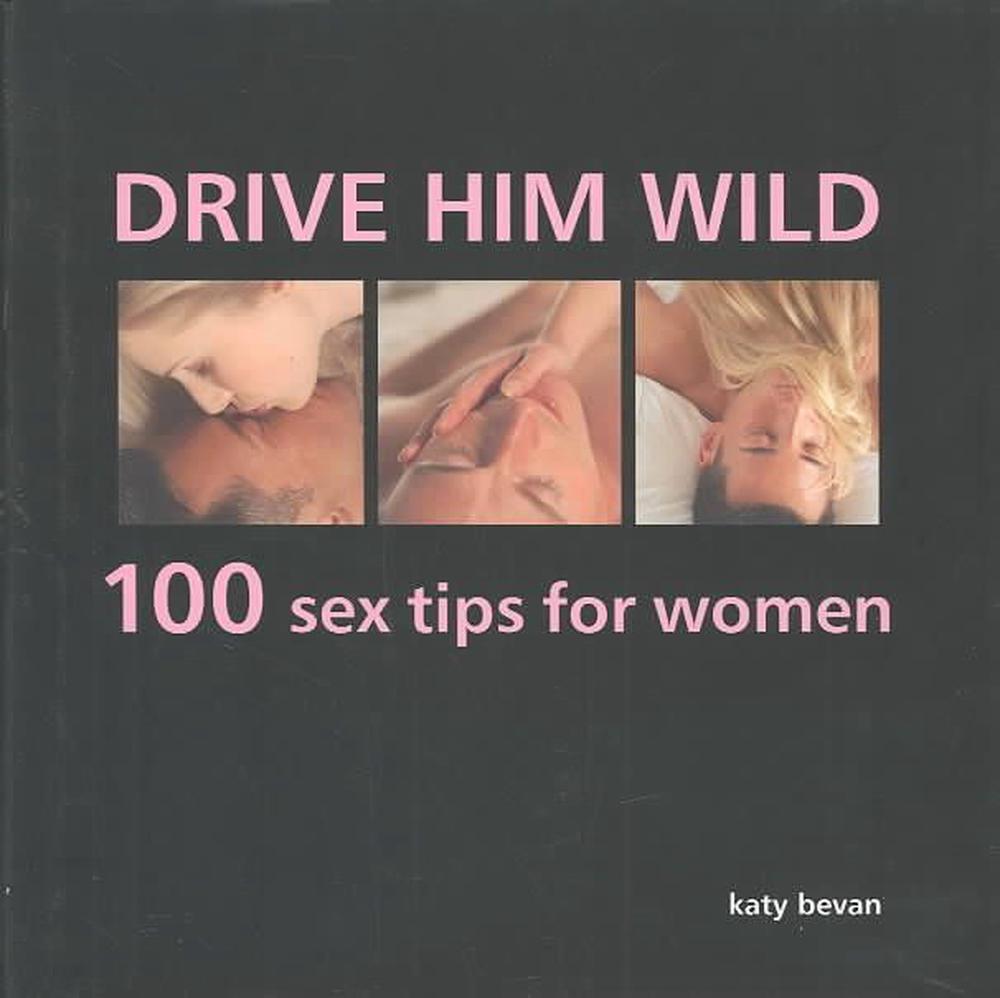 Drive Him Wild: 100 Sex Tips for Women, 9780754813187