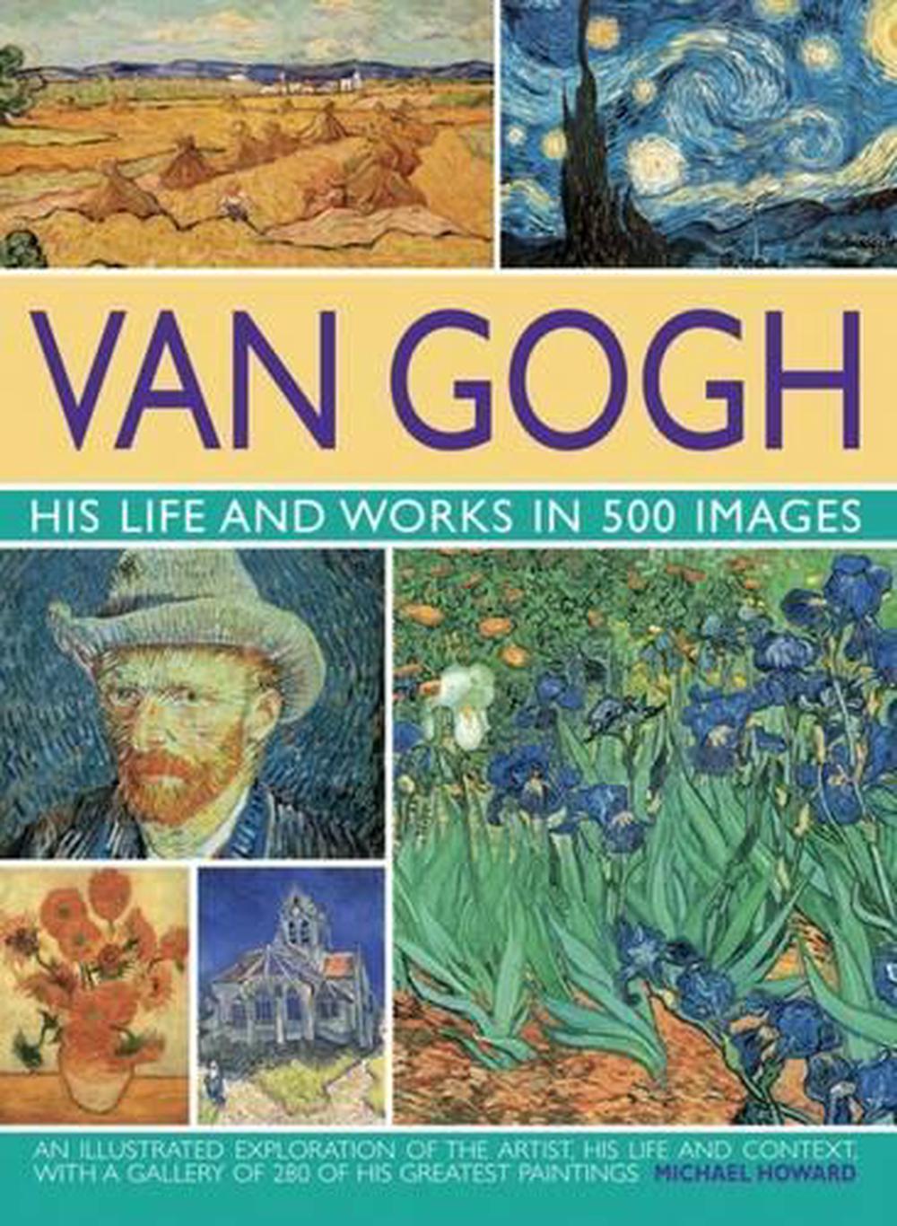 Van Gogh: His Life and Works in 500 Images by Michael Howard - ISBN: 9780754819547