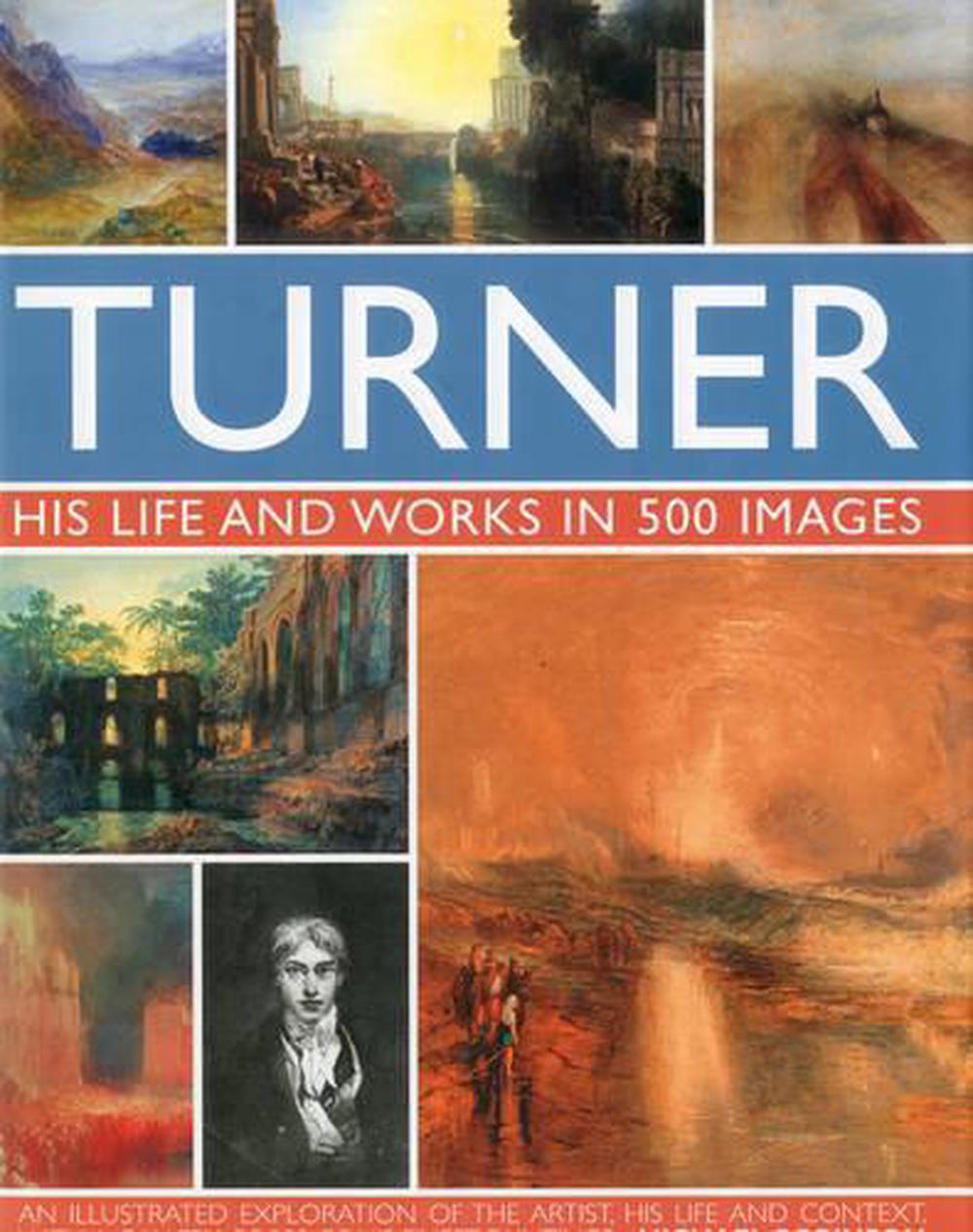 Turner: His Life & Works In 500 Images by Michael Robinson - ISBN: 9780754820840