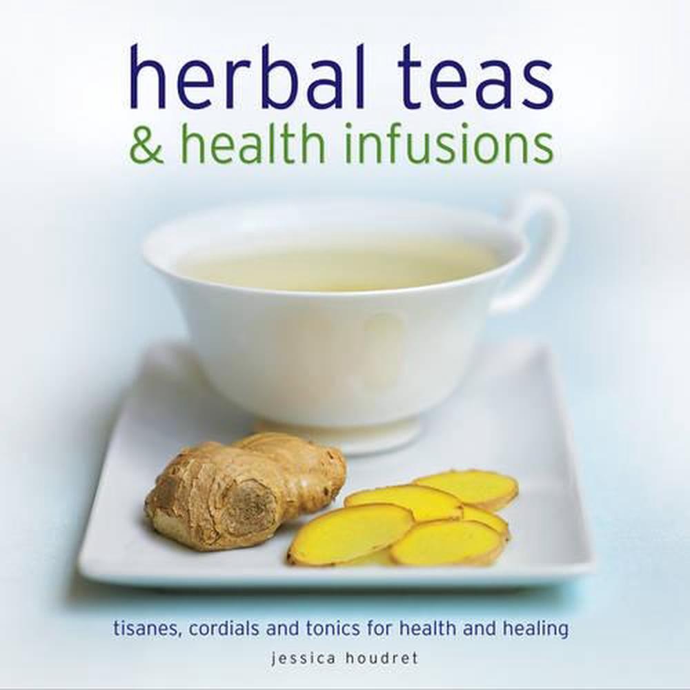 Herbal Teas and Health Infusions, 9780754821724