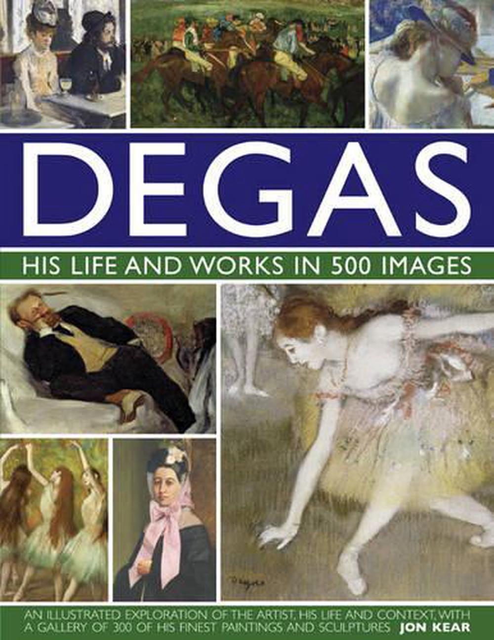 Degas: His Life and Works in 500 Images, 9780754823889