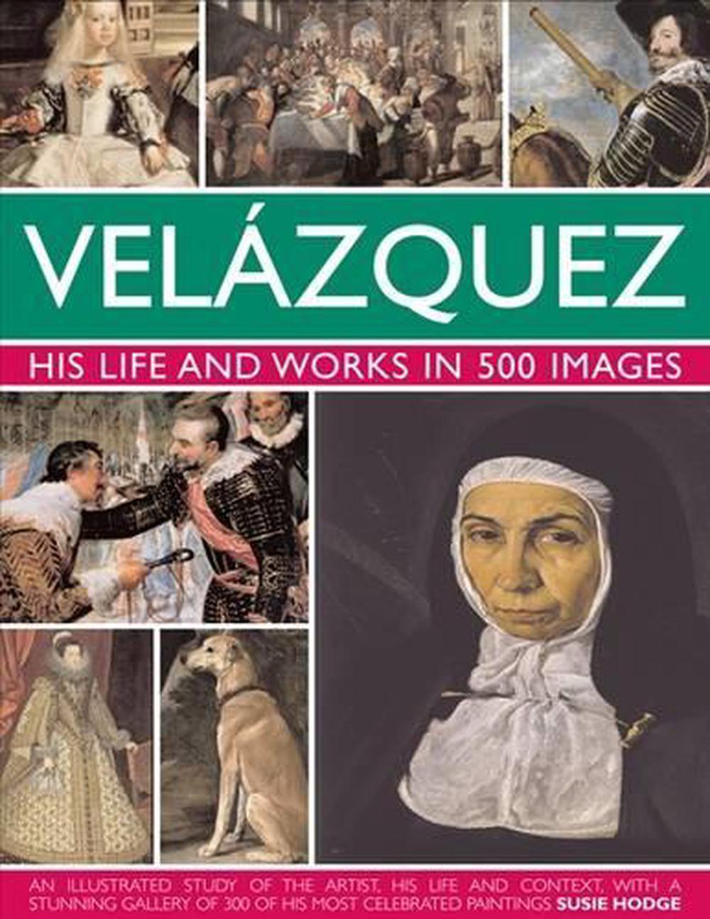 Velazquez: His Life & Works in 500 Images, 9780754824046
