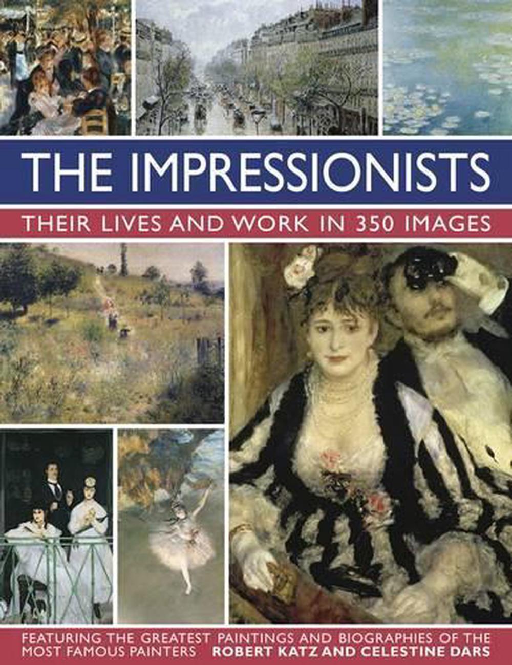 Impressionists: Their Lives and Work in 350 Images, 9780754831341