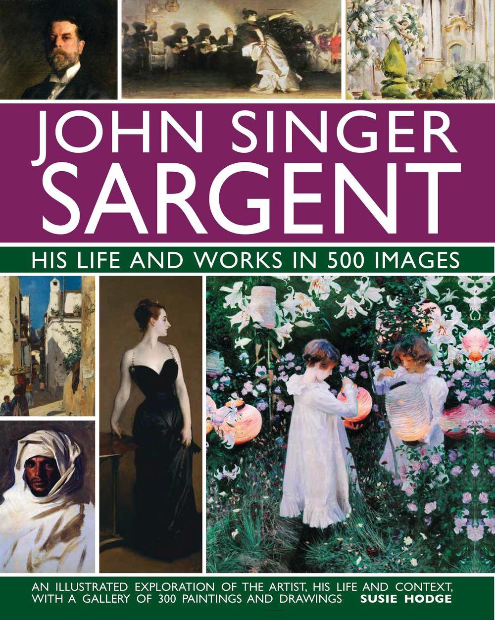 John Singer Sargent: His Life and Works in 500 Images, 9780754832904