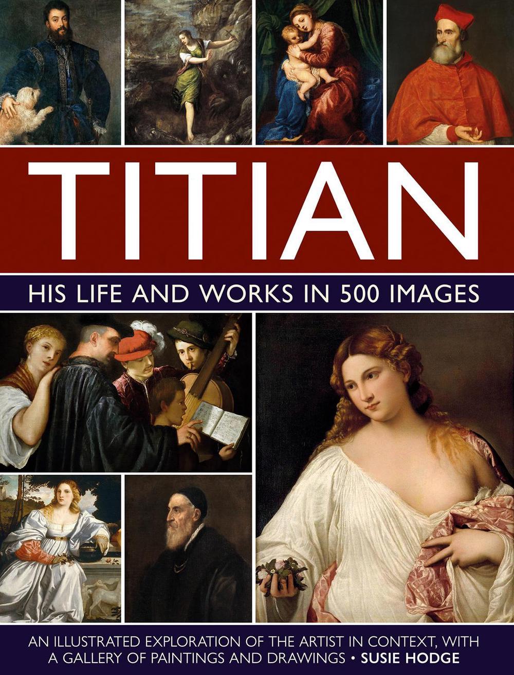 Titian: His Life and Works in 500 Images by Susie Hodge - ISBN: 9780754835530