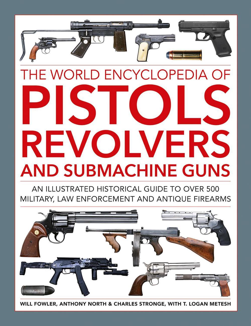 Pistols, Revolvers and Submachine Guns, The World Encyclopedia of, 9780754835769