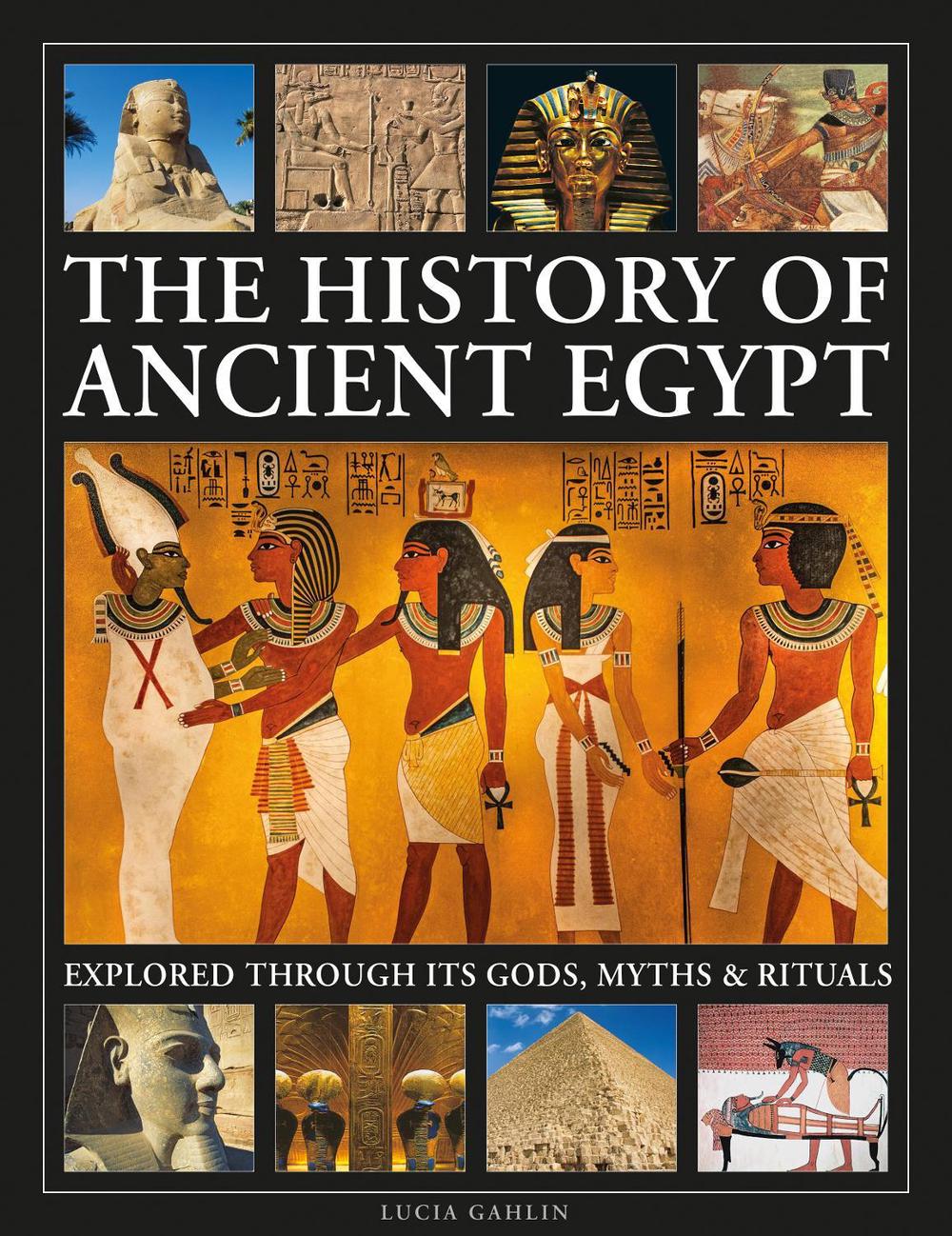 The History of Ancient Egypt Explored Through its Gods, Myths and Rituals, 9780754836117