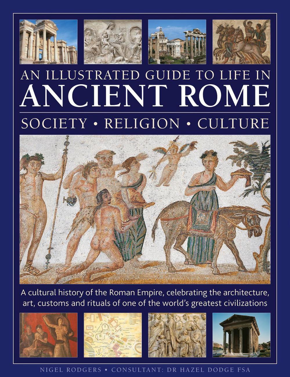 Ancient Rome Insight An Illustrated Guide to Life in Ancient Rome: society, religion ...