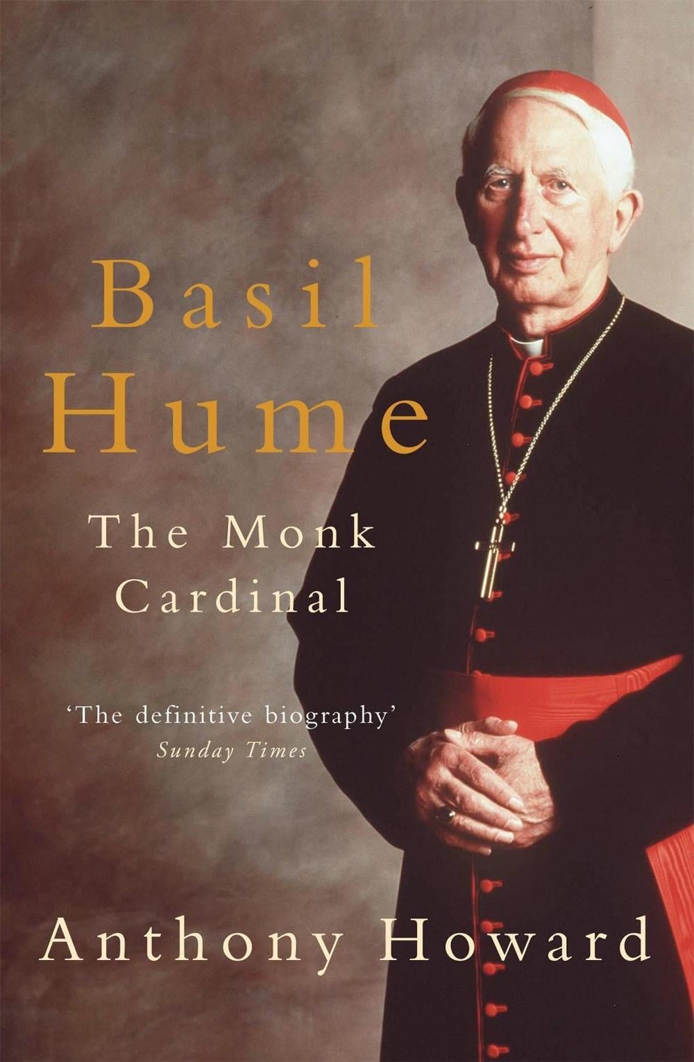 Basil Hume: The Monk Cardinal by Anthony Howard - ISBN: 9780755312481