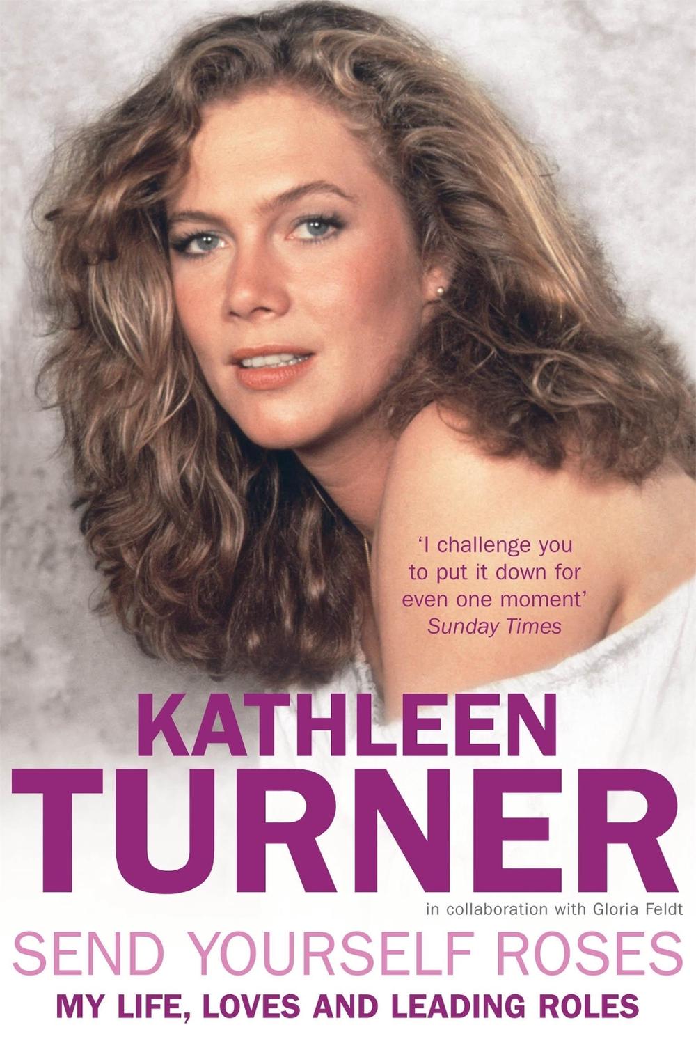 Send Yourself Roses by Kathleen Turner - ISBN: 9780755317073