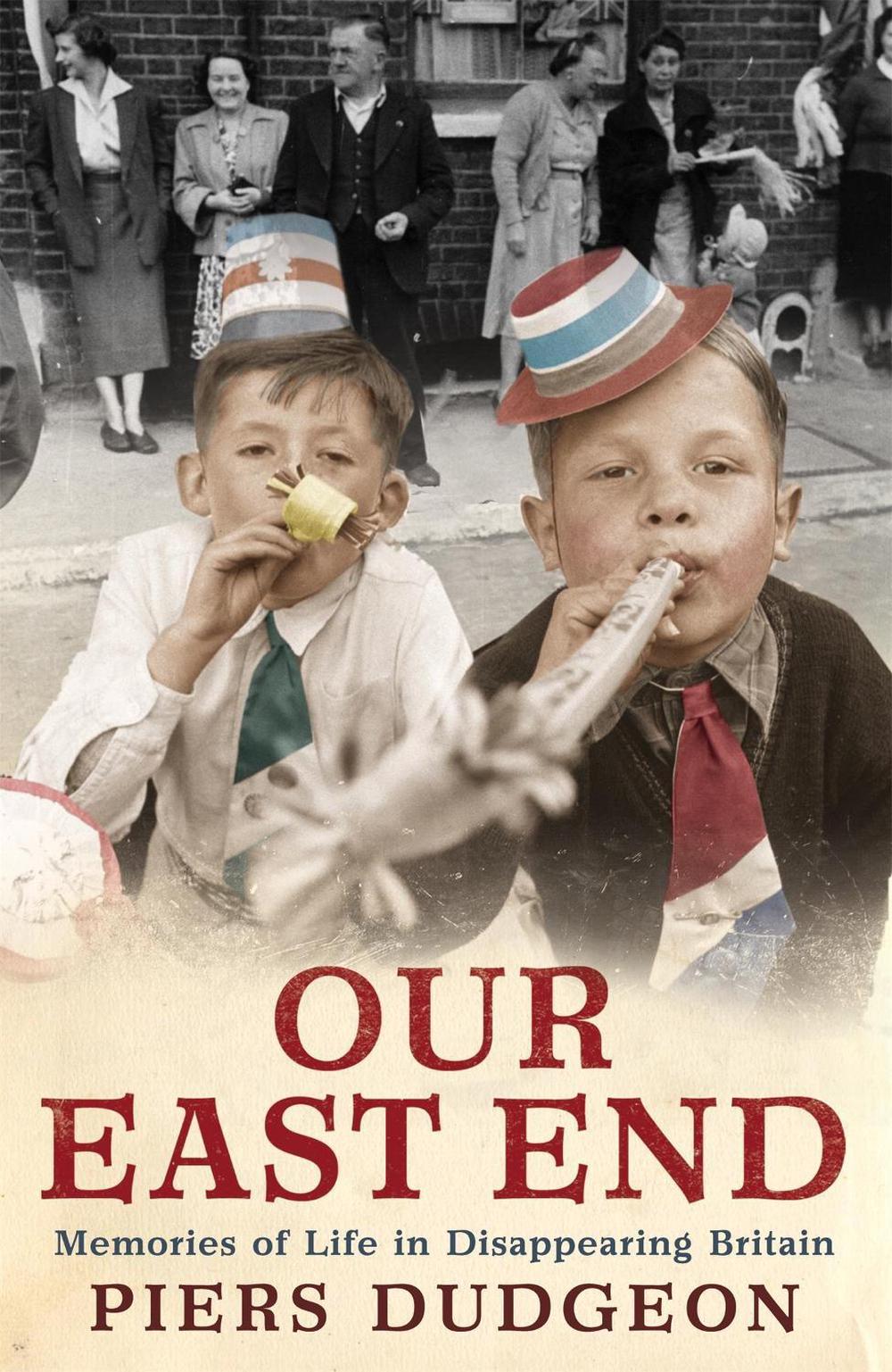 Our East End by Piers Dudgeon - ISBN: 9780755317127