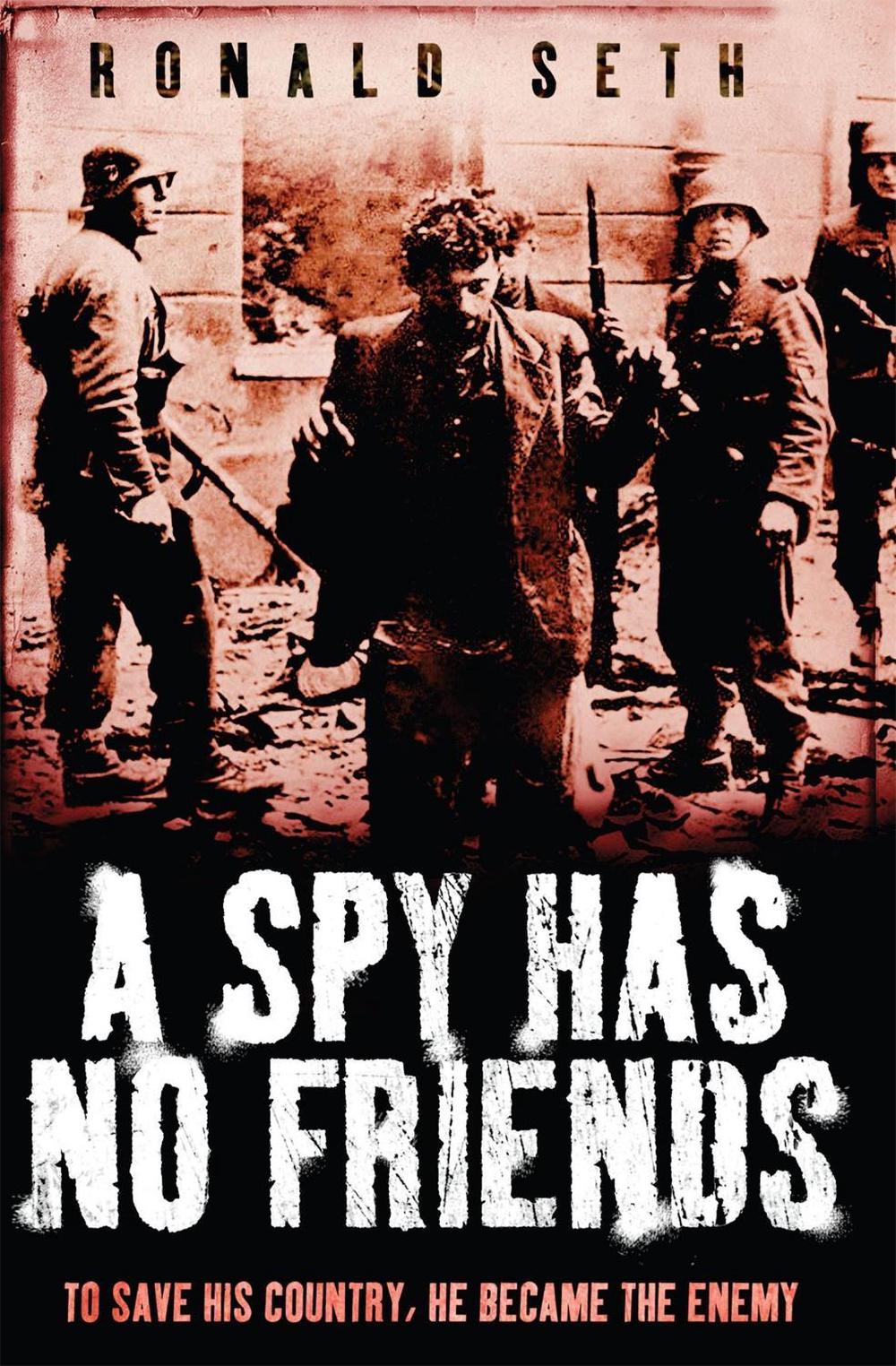 A Spy Has No Friends by Ronald Seth - ISBN: 9780755318056
