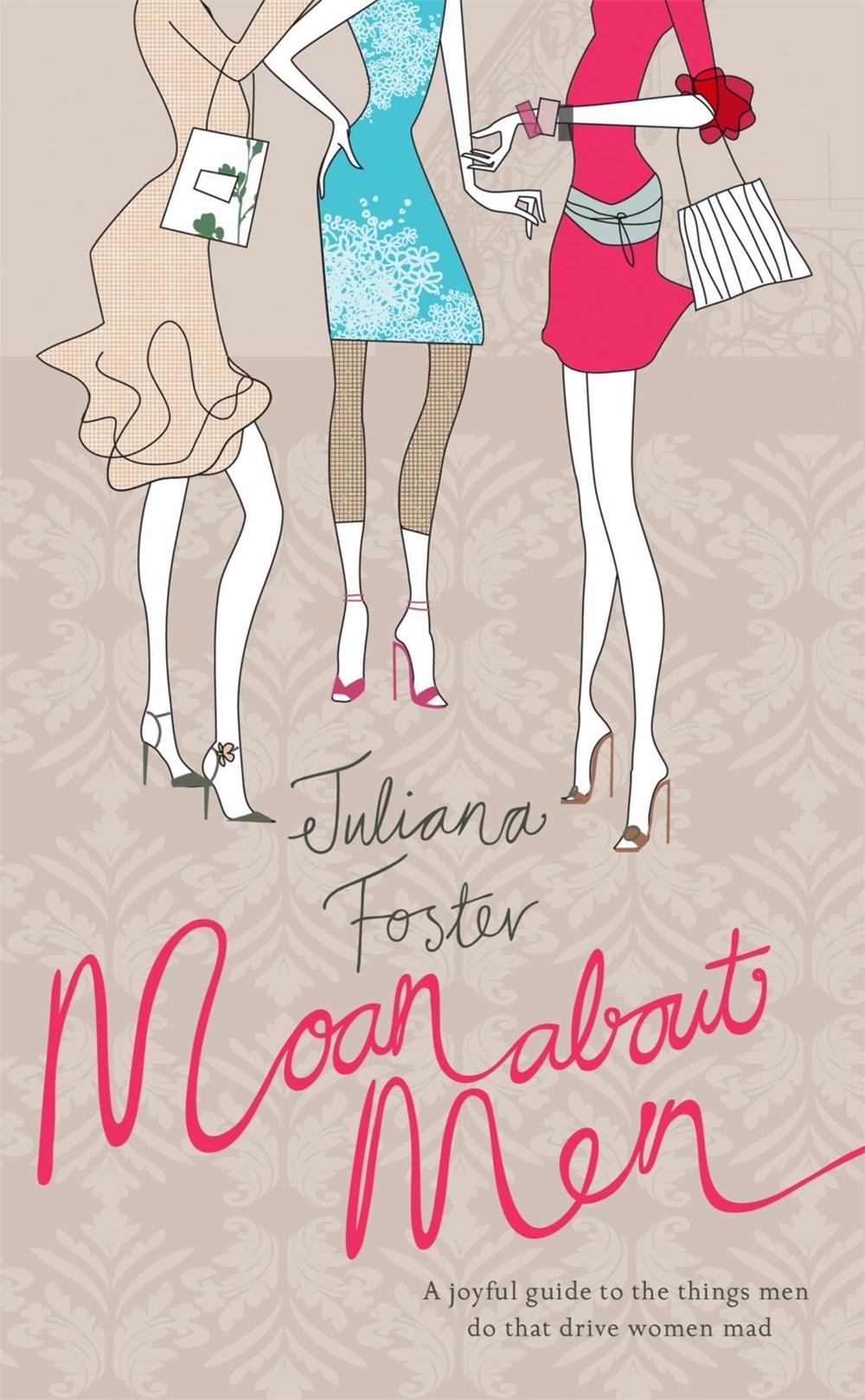 Moan About Men by Juliana Foster - ISBN: 9780755318421