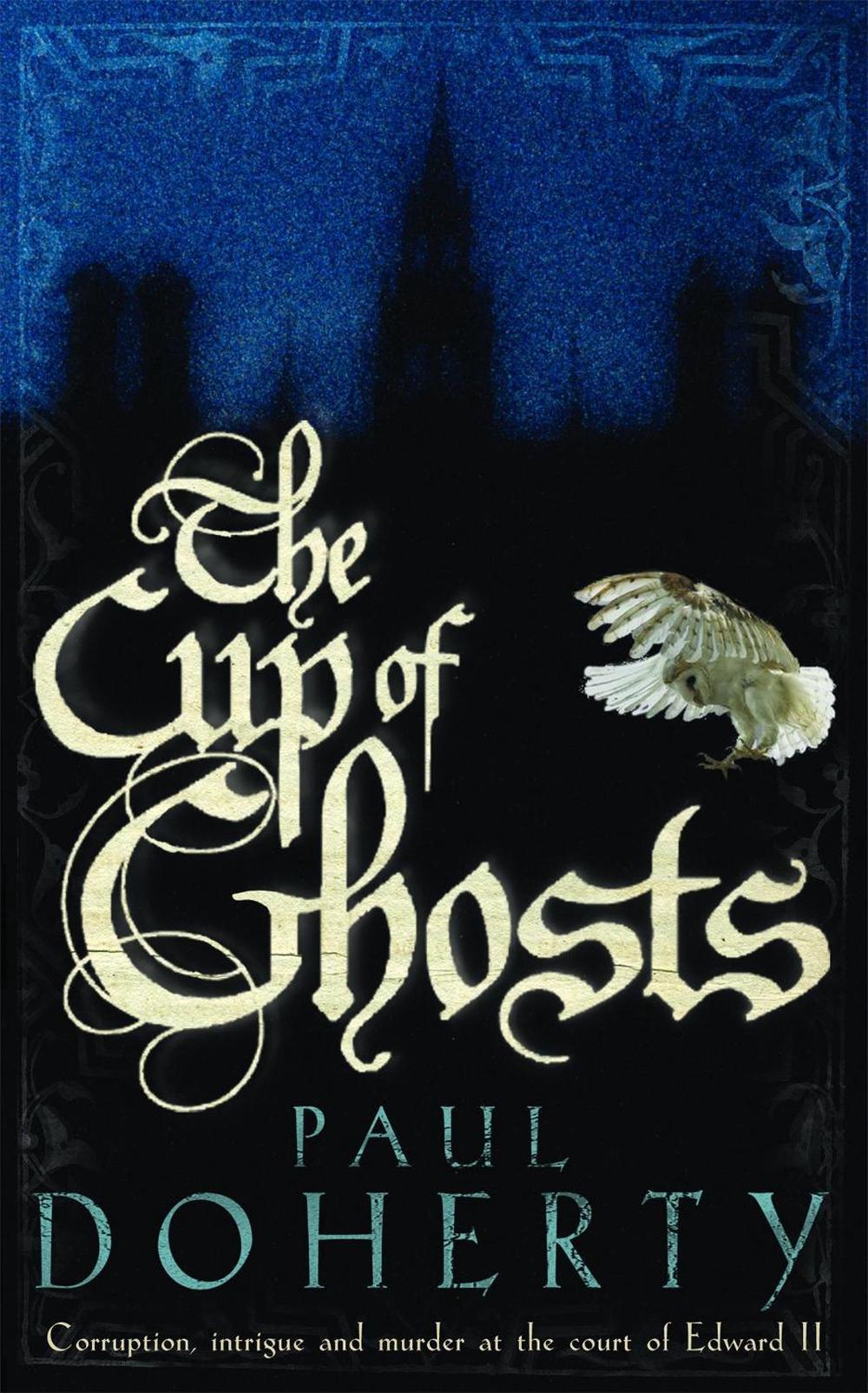 The Cup of Ghosts (Mathilde of Westminster Trilogy, Book 1) by Paul Doherty - ISBN: 9780755328758