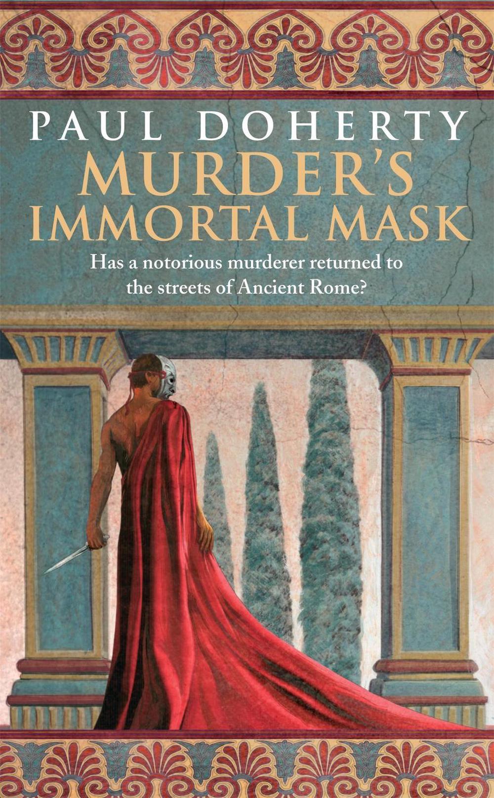 Murder's Immortal Mask (Ancient Roman Mysteries, Book 4) by Paul Doherty - ISBN: 9780755338443