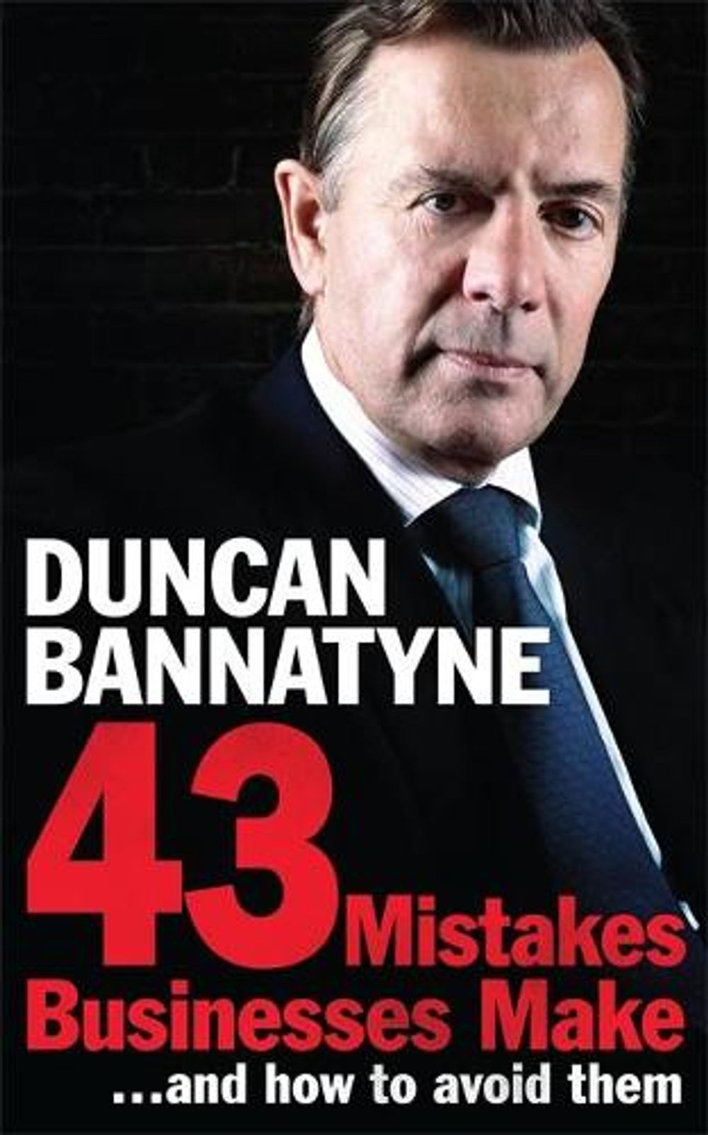 43 Mistakes Businesses Make...and How to Avoid Them by Duncan Bannatyne - ISBN: 9780755362264