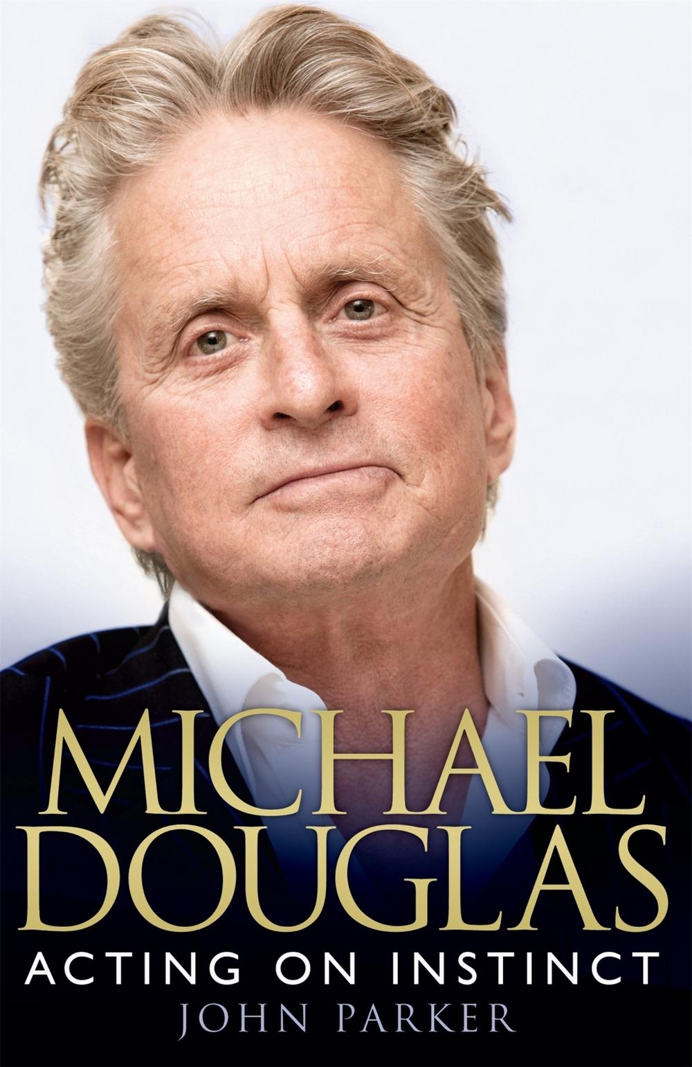 Michael Douglas: Acting on Instinct by John Parker - ISBN: 9780755362561