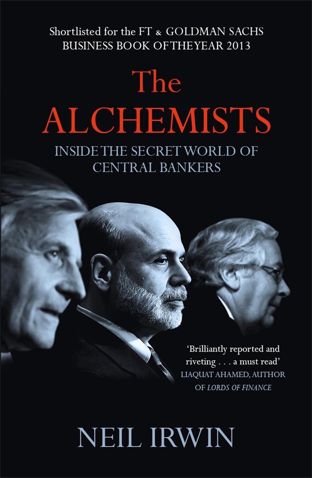 The Alchemists: Inside the secret world of central bankers by Neil Irwin - ISBN: 9780755362684