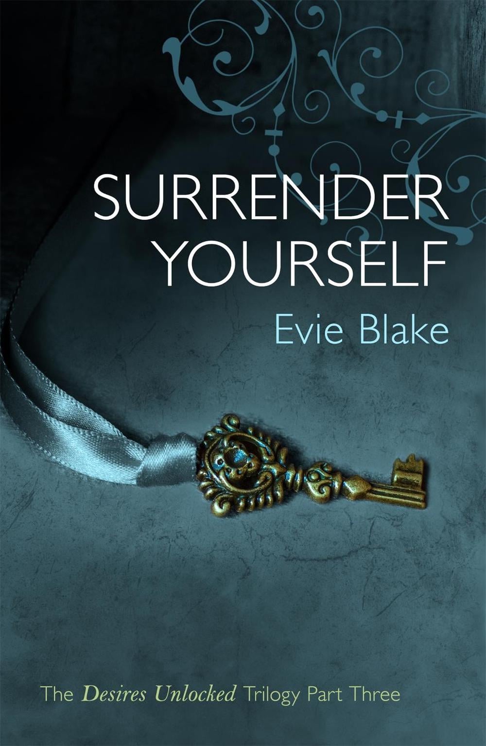 Surrender Yourself (The Desires Unlocked Trilogy Part Three) by Evie Blake - ISBN: 9780755398911