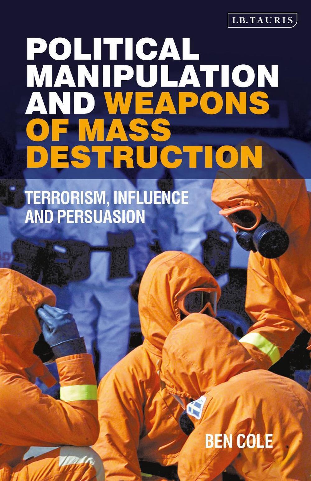 Political Manipulation and Weapons of Mass Destruction, 9780755600939