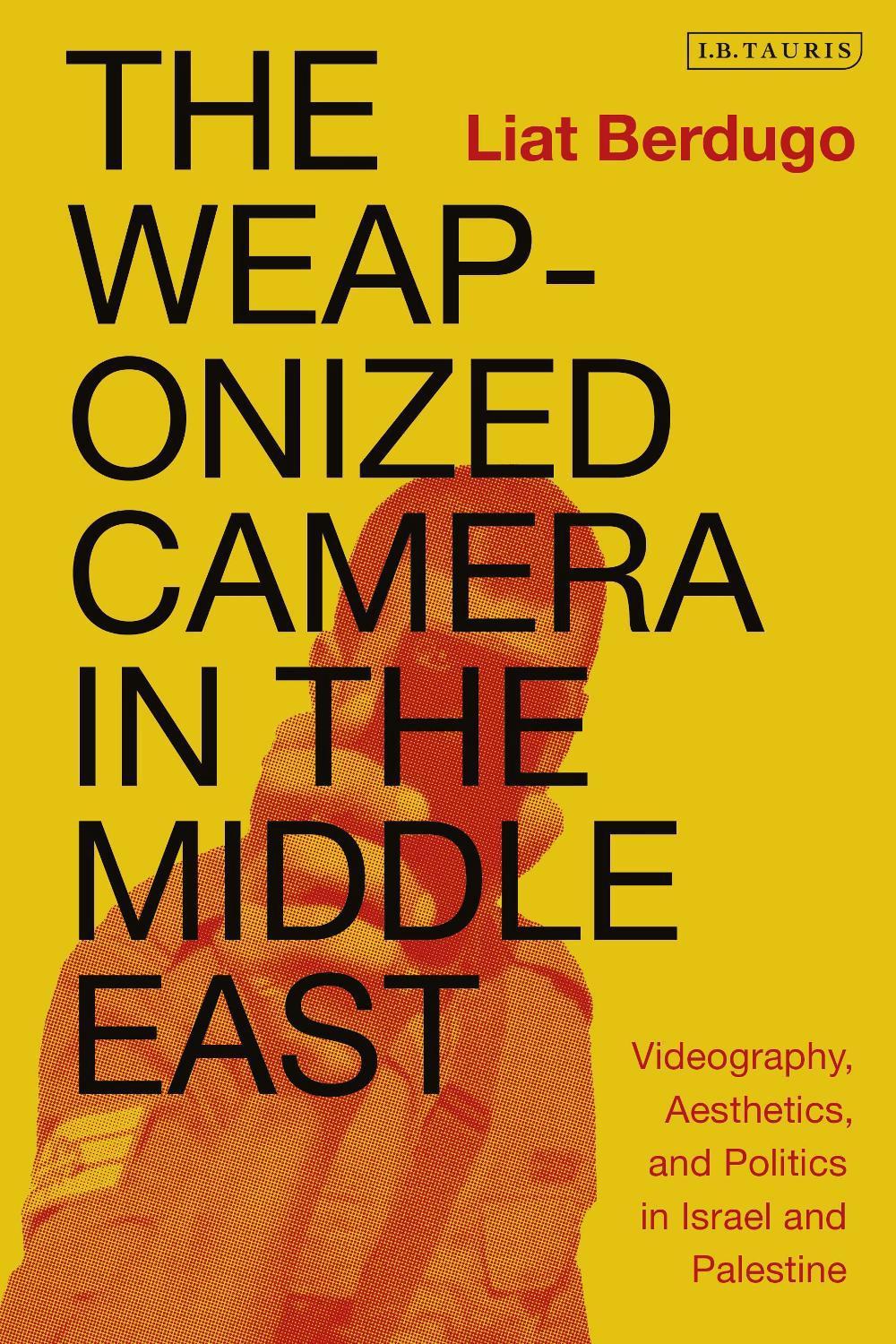The Weaponized Camera in the Middle East, 9780755637454