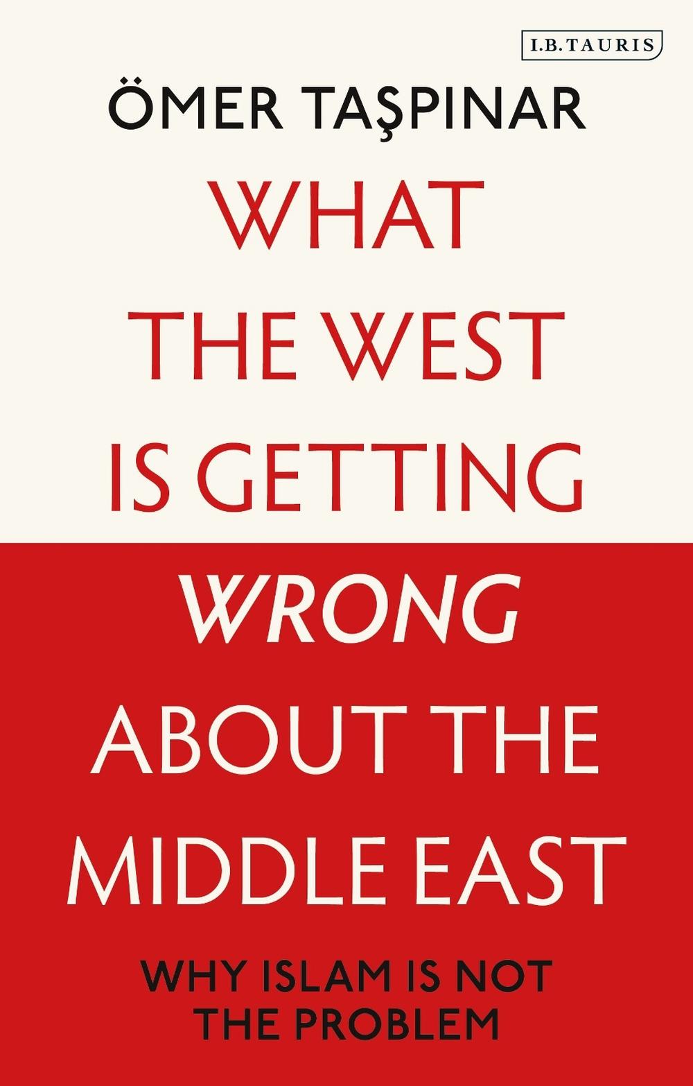 What the West is Getting Wrong about the Middle East, 9780755655069