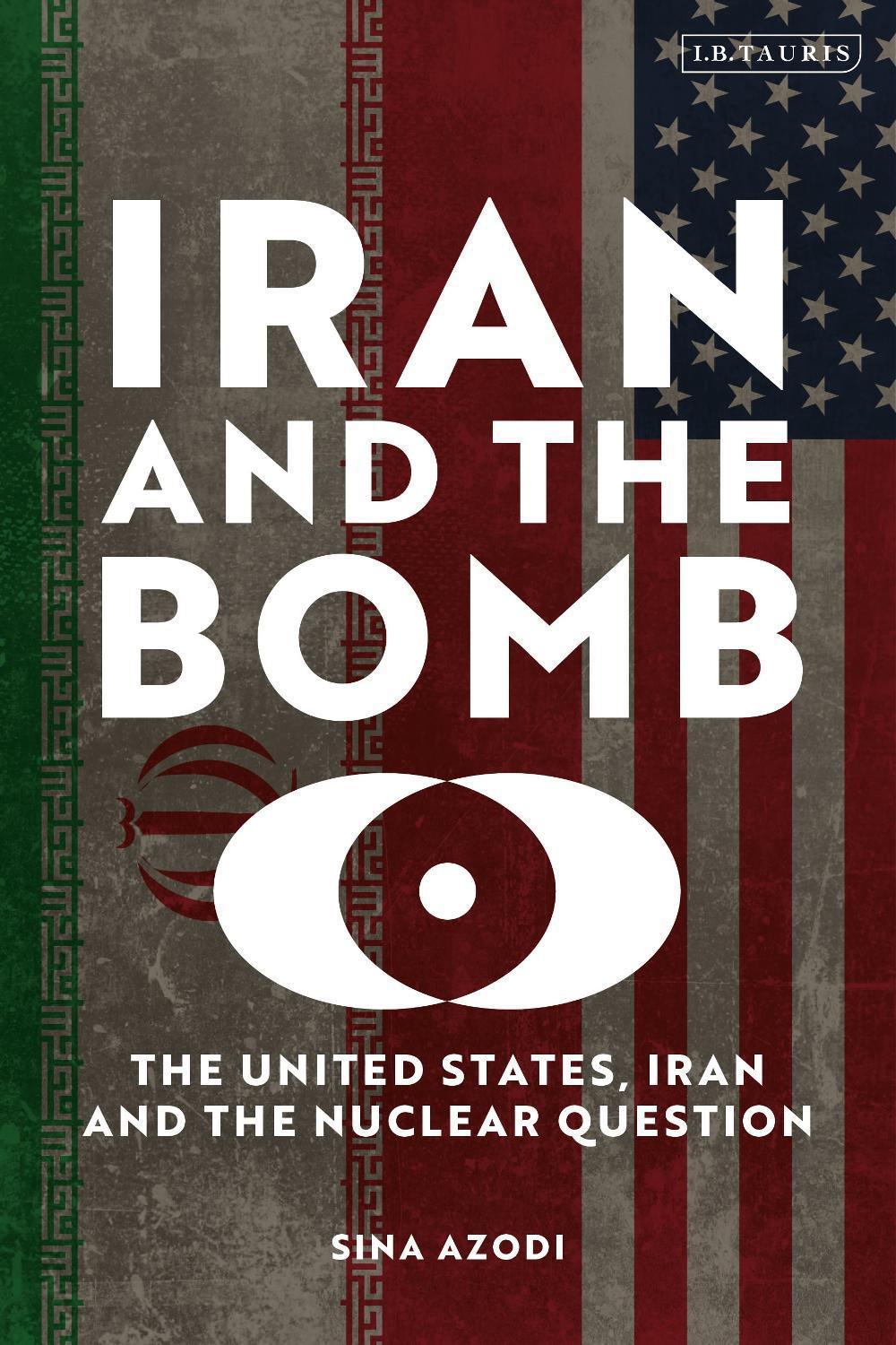 Iran and the Bomb by Sina Azodi - ISBN: 9780755659890