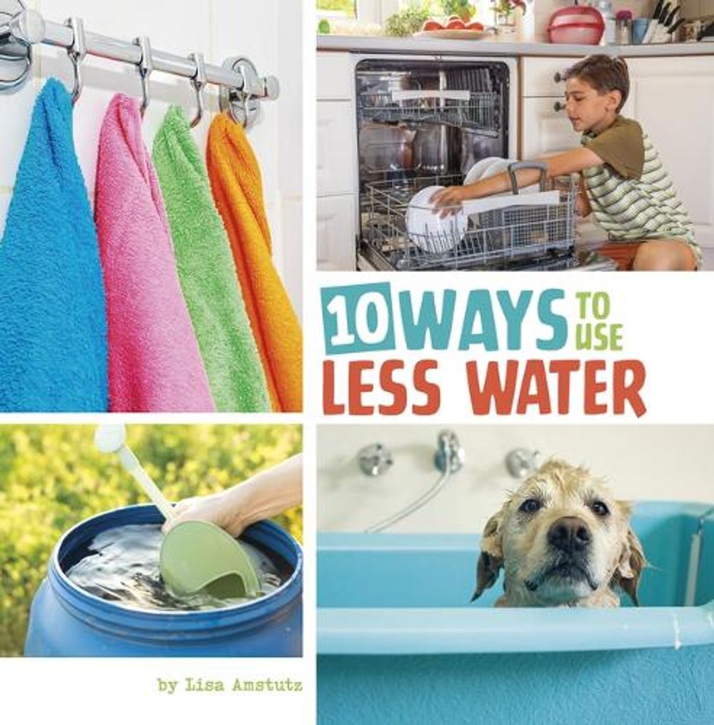 Fresh Look at 10 Ways To Use Less Water By Lisa Amstutz Paperback