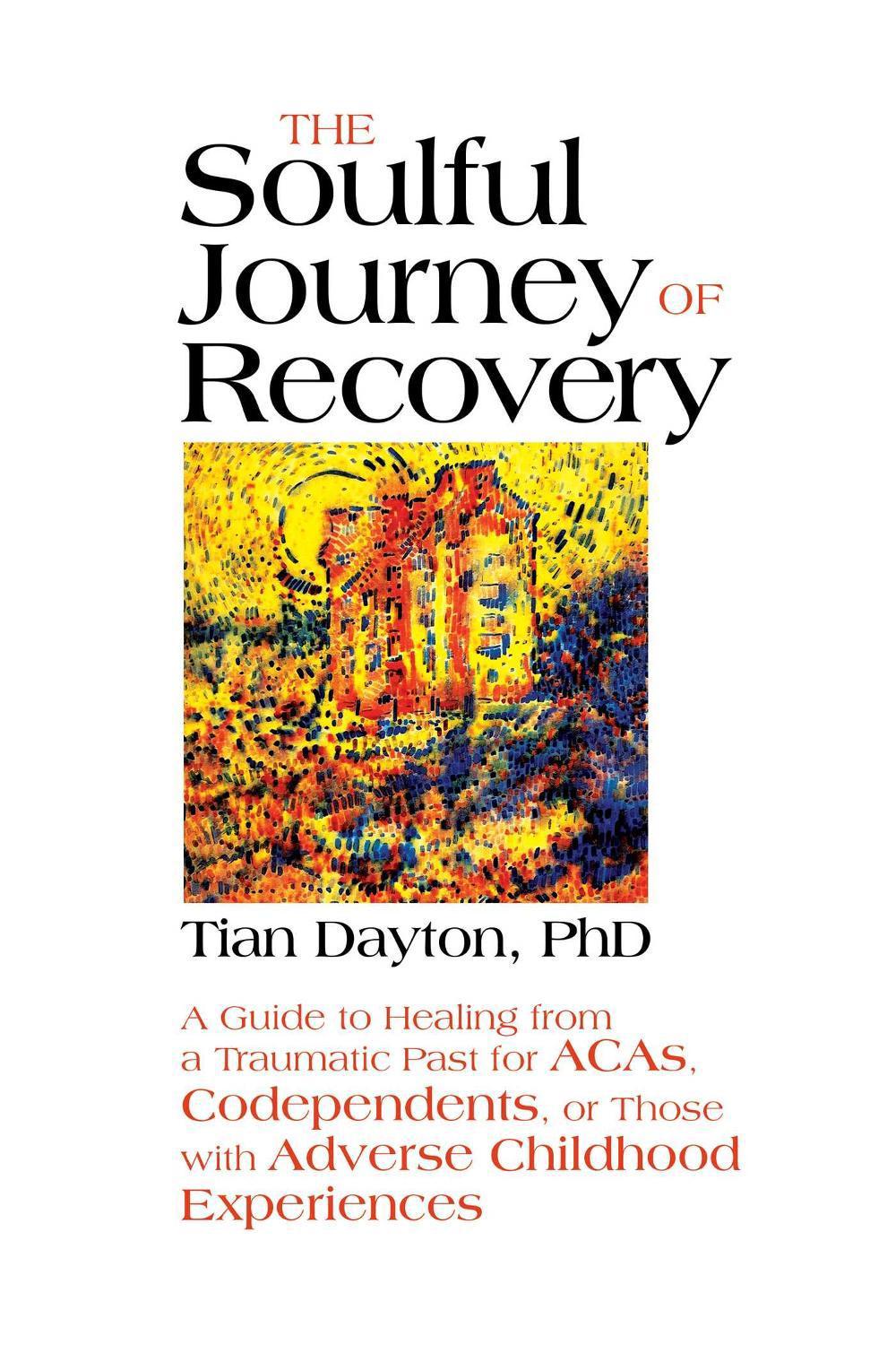 The Soulful Journey of Recovery by Dr Tian Dayton - ISBN: 9780757322006