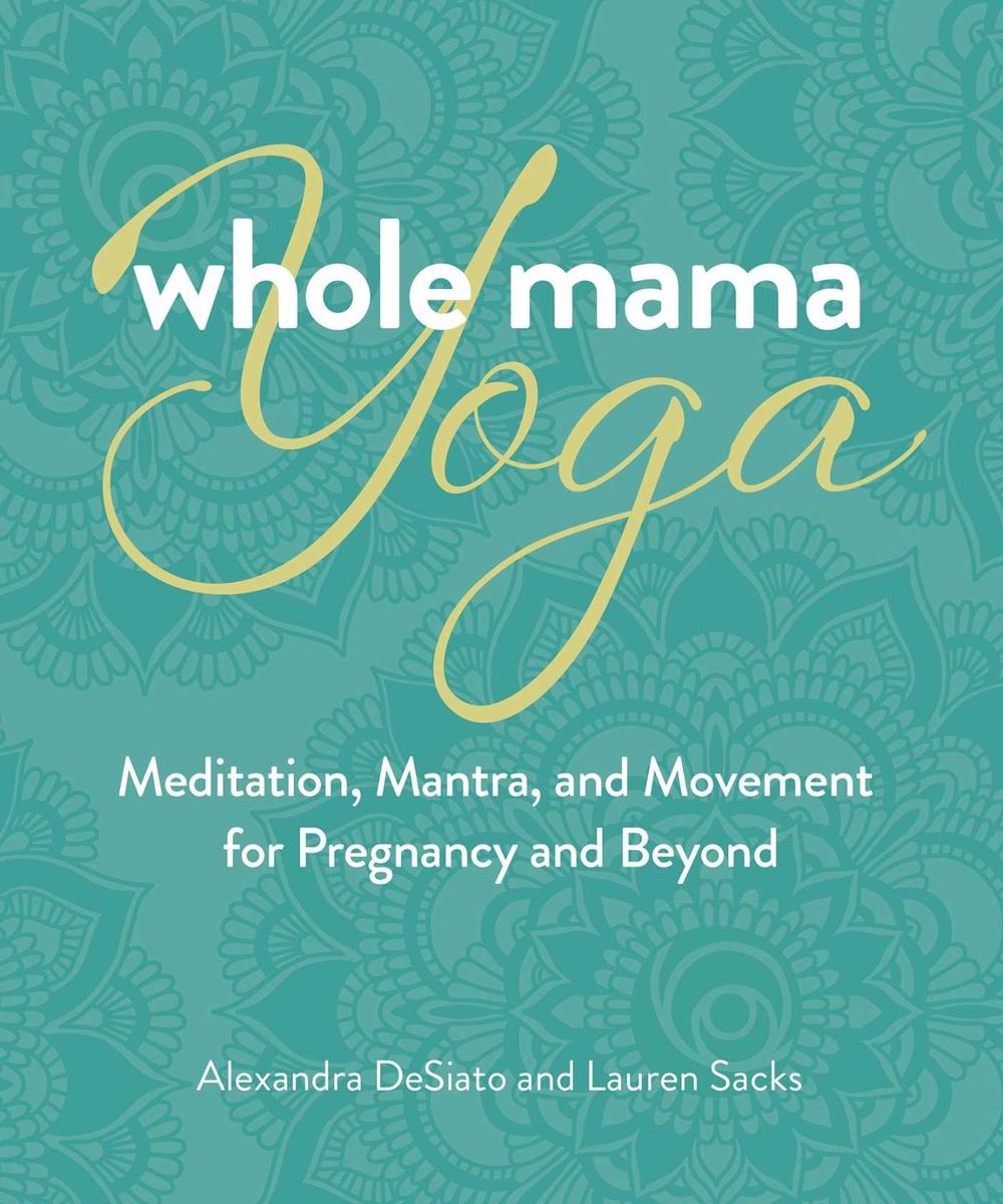 Whole Mama Yoga by Lauren Sacks - ISBN: 9780757324666