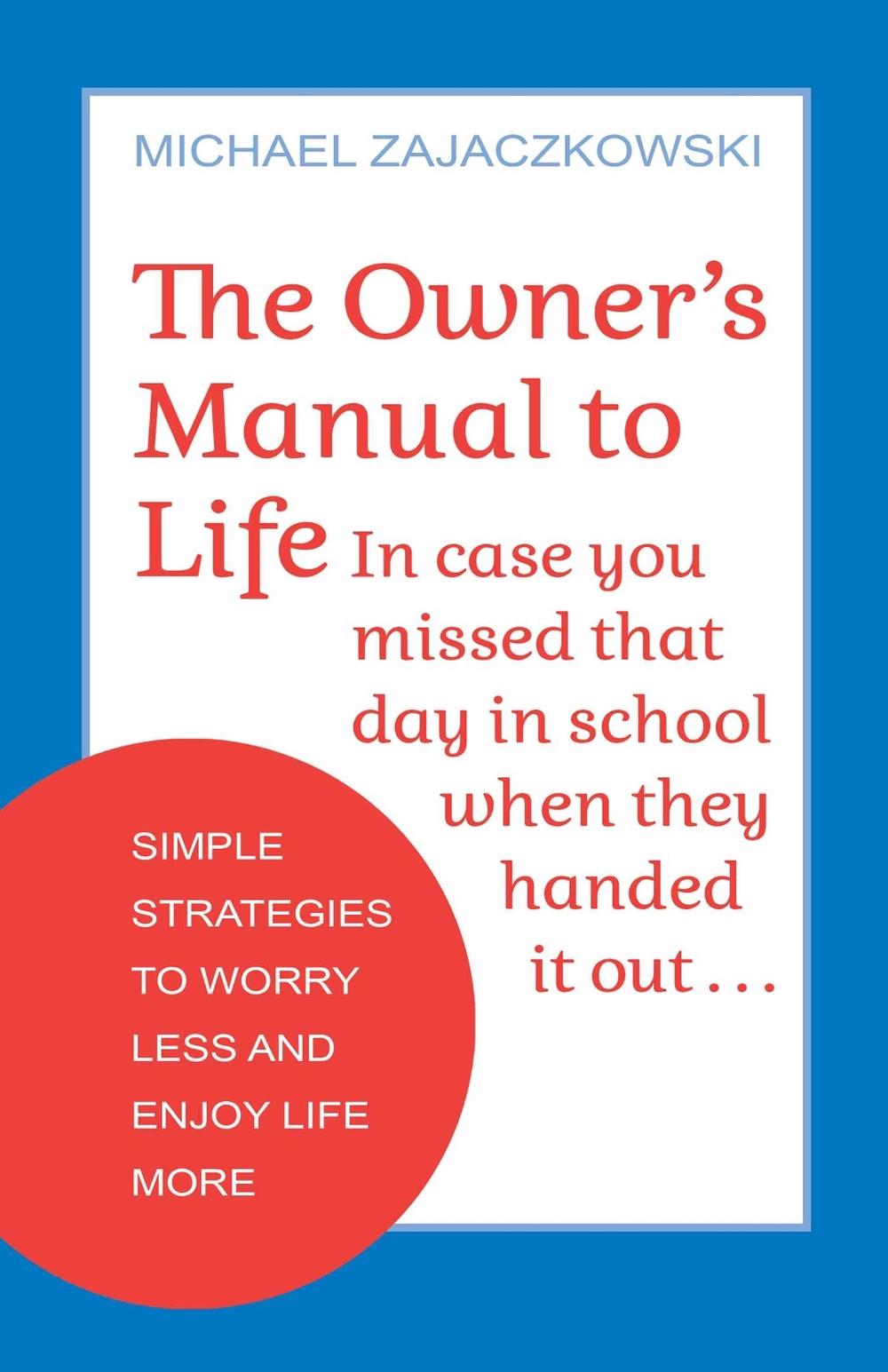 The Owner's Manual to Life by Michael Zajaczkowski - ISBN: 9780757324765