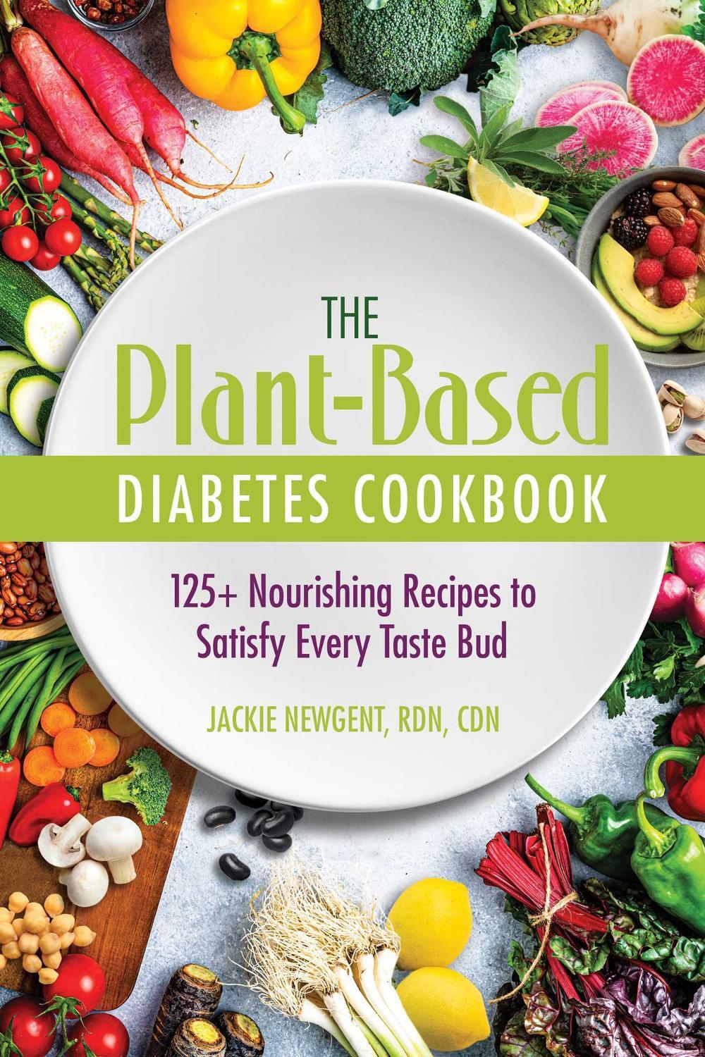 The Plant-Based Diabetes Cookbook by Jackie Newgent, RDN, CDN - ISBN: 9780757324826