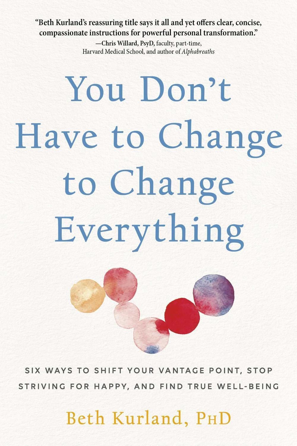 You Don't Have to Change to Change Everything by Beth Kurland - ISBN: 9780757325021