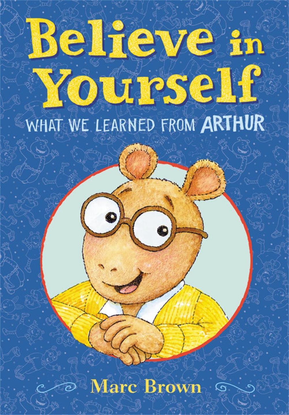 Believe in Yourself: What We Learned from Arthur by Marc Brown - ISBN: 9780759554566