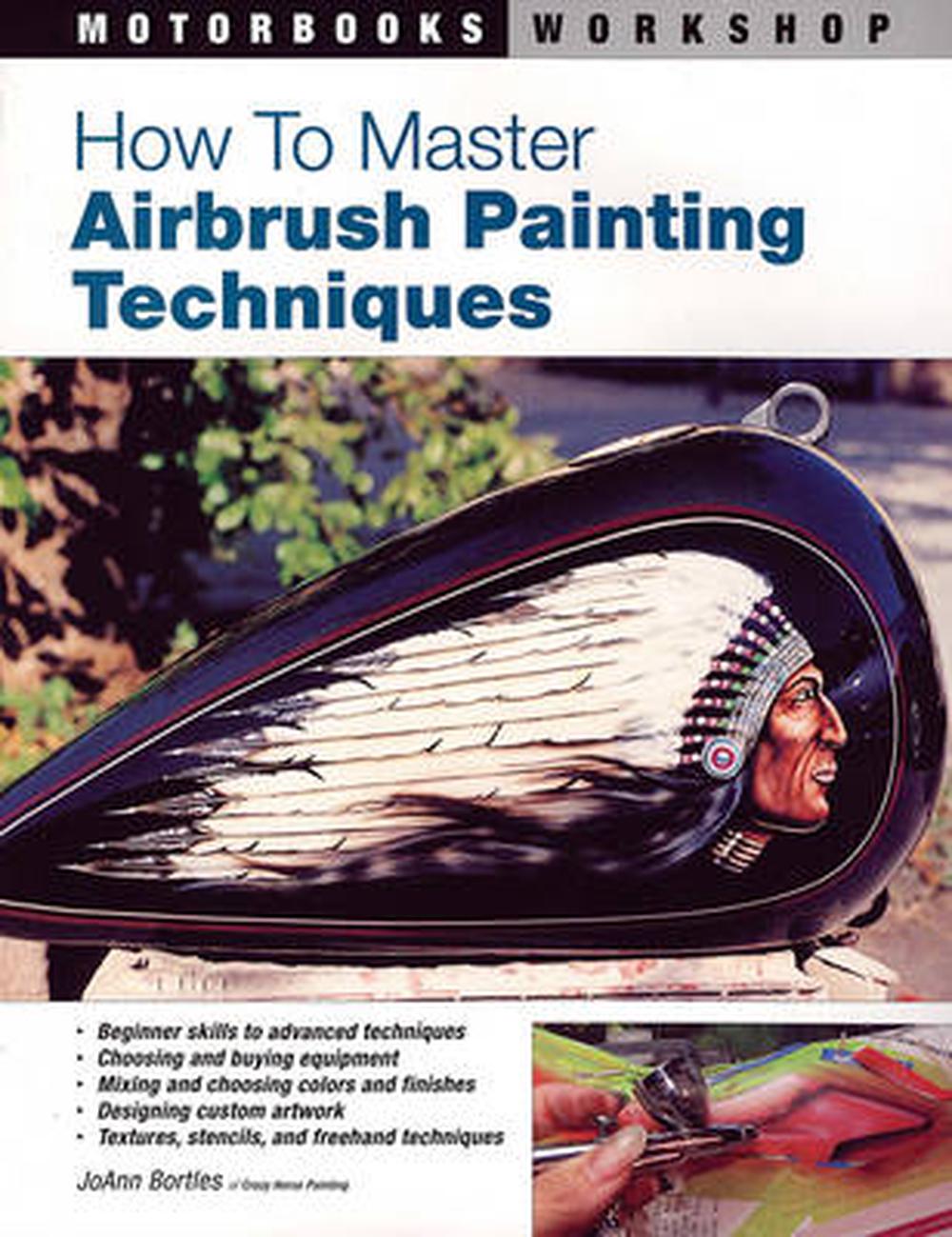 How to Master Airbrush Painting Techniques by Joann Bortles, Paperback, 9780760323991 Buy
