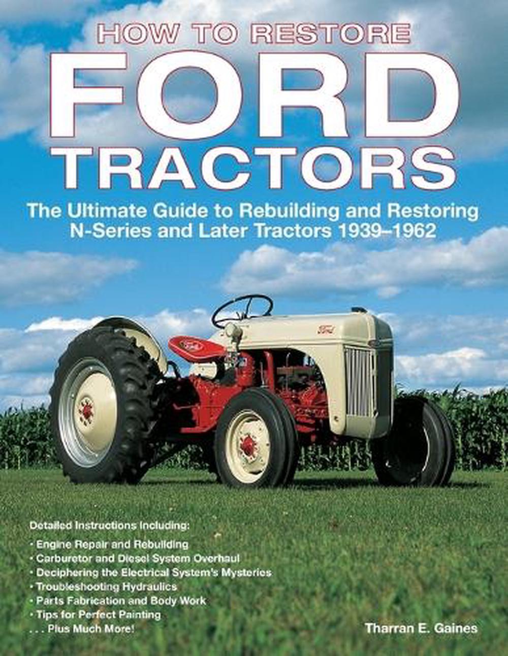 How to Restore Ford Tractors: The Ultimate Guide to Rebuilding and Restoring N-Series and Later Tractors 1939-1962, 9780760326206