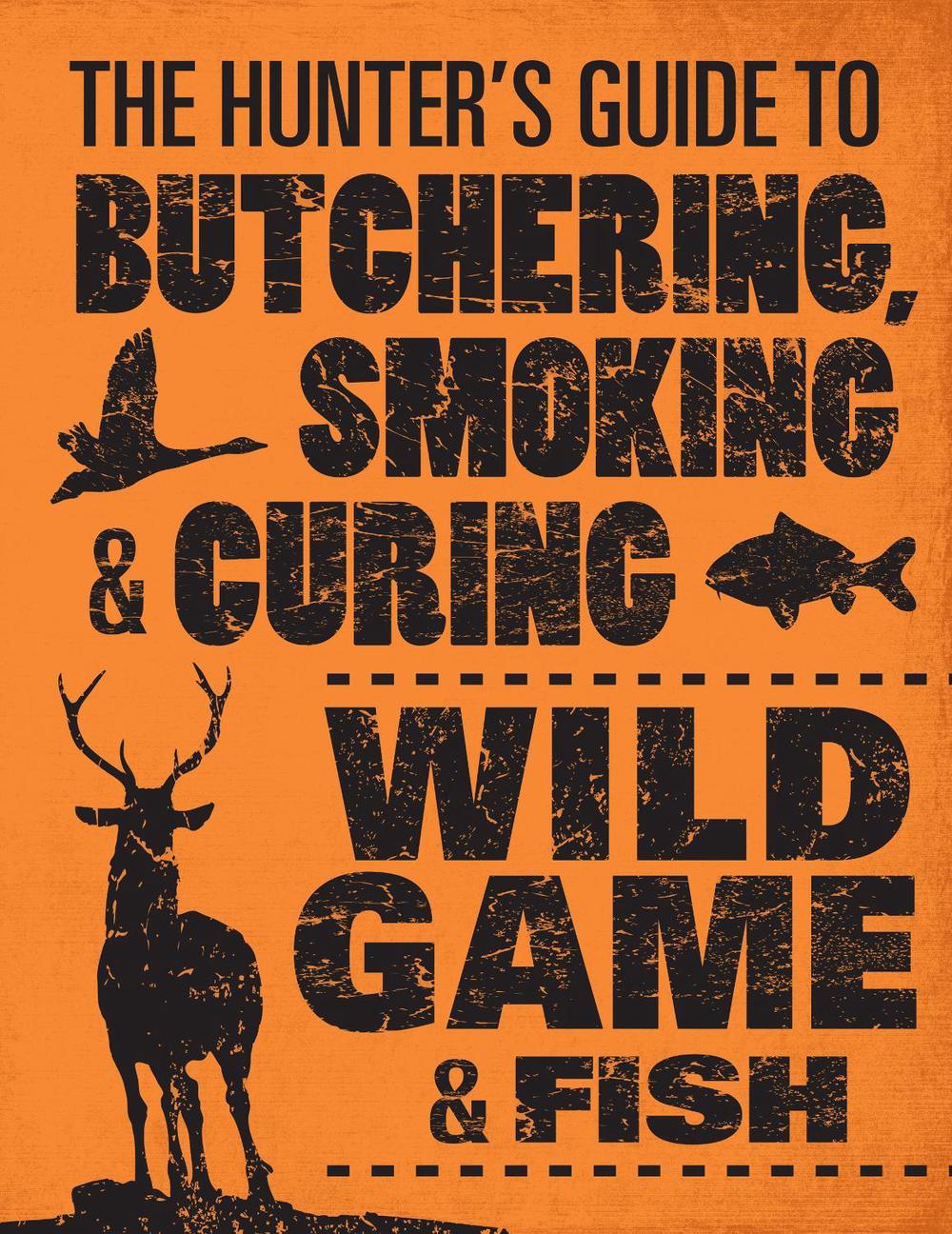 The Hunter's Guide to Butchering, Smoking, and Curing Wild Game and Fish, 9780760343753