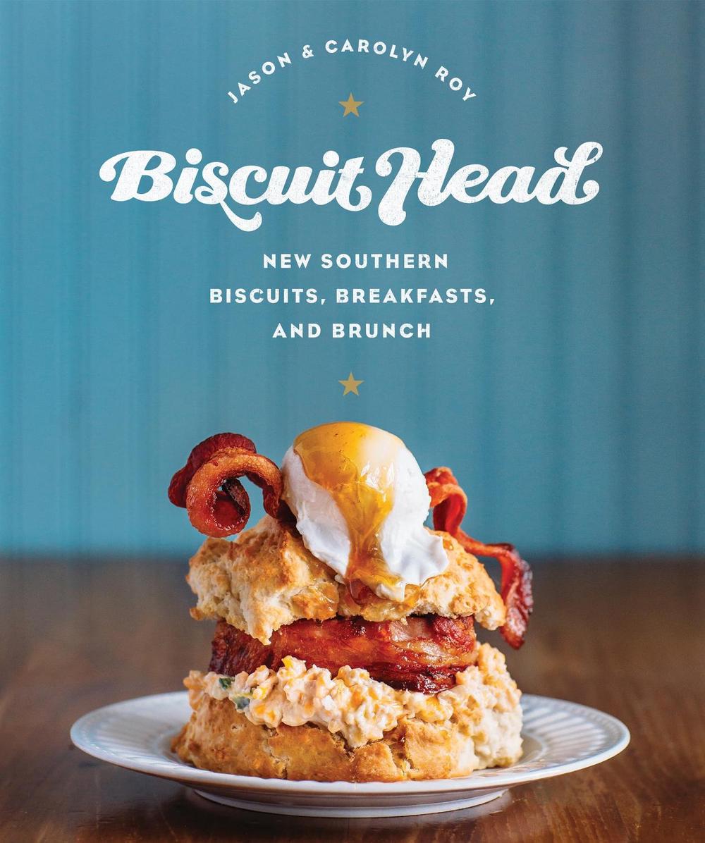 Biscuit Head: New Southern Biscuits, Breakfasts, and Brunch, 9780760350454