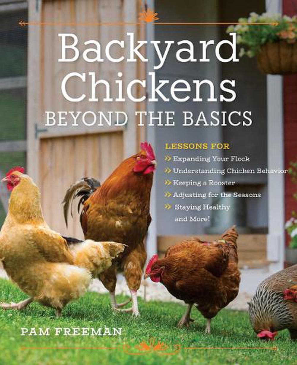 Backyard Chickens Beyond The Basics By Pam Freeman