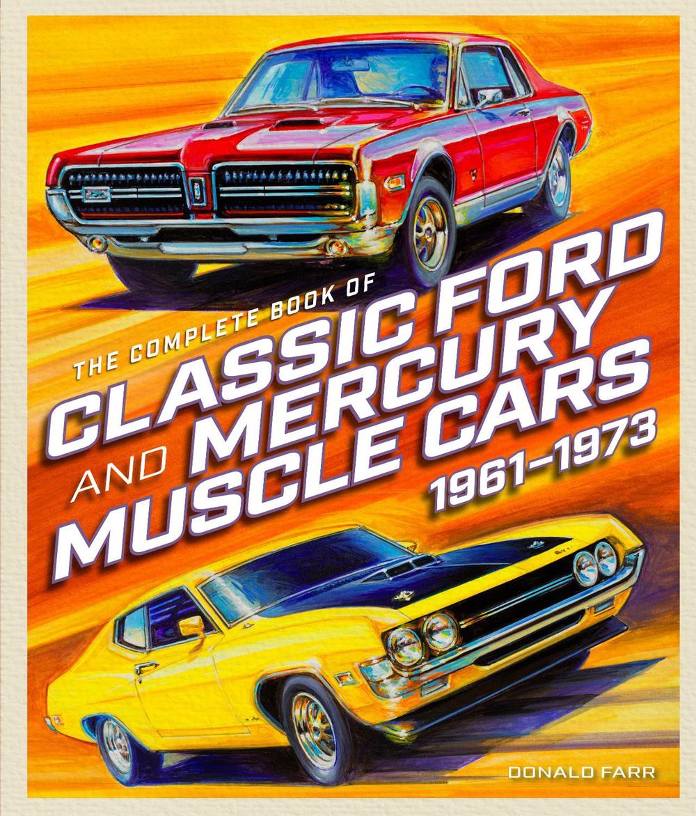 Complete Book of Classic Ford and Mercury Muscle Cars by Donald Farr